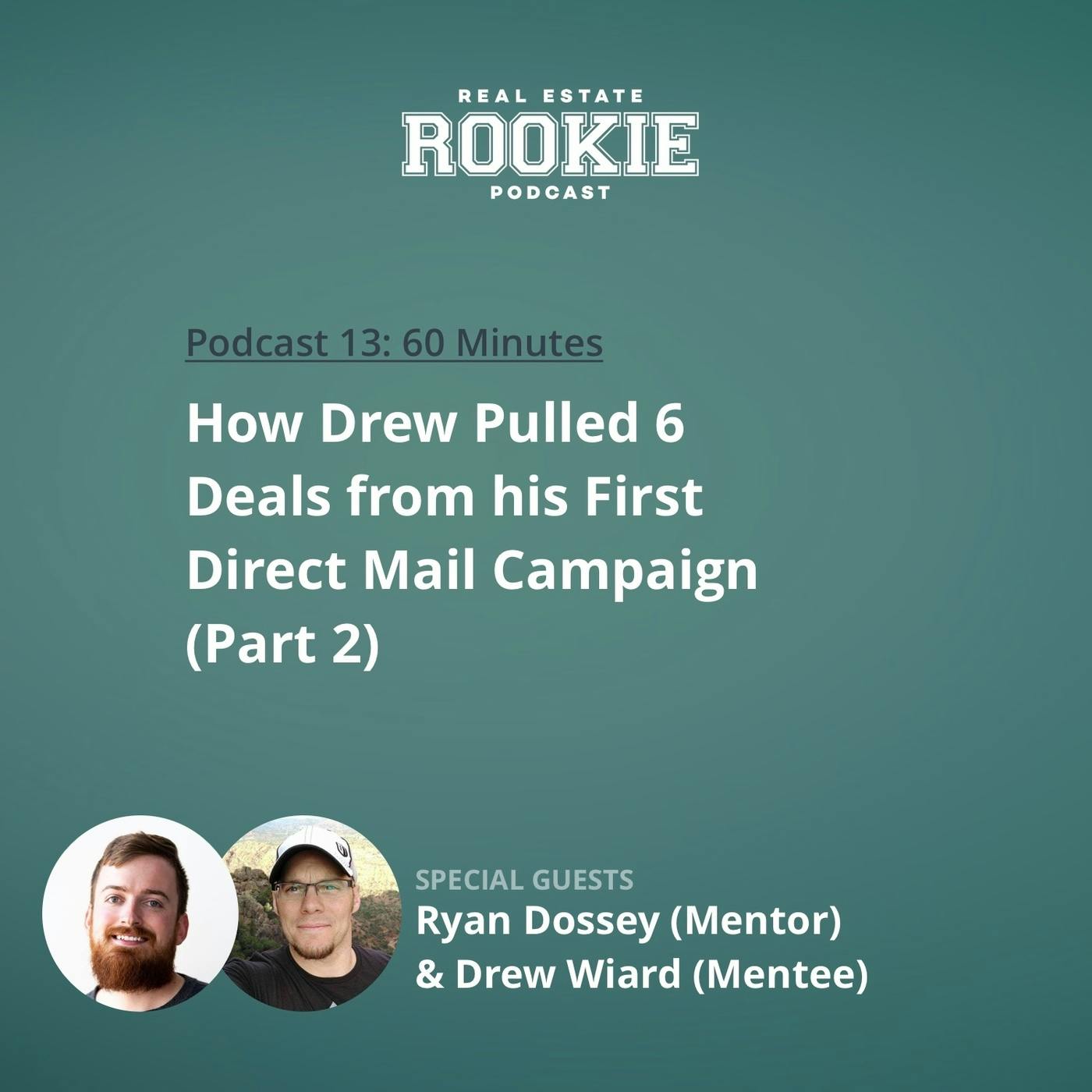 13: How Drew Pulled 6 Deals From His First Direct Mail Campaign With Ryan Dossey (Mentor) and Drew Wiard (Mentee)—Part 2