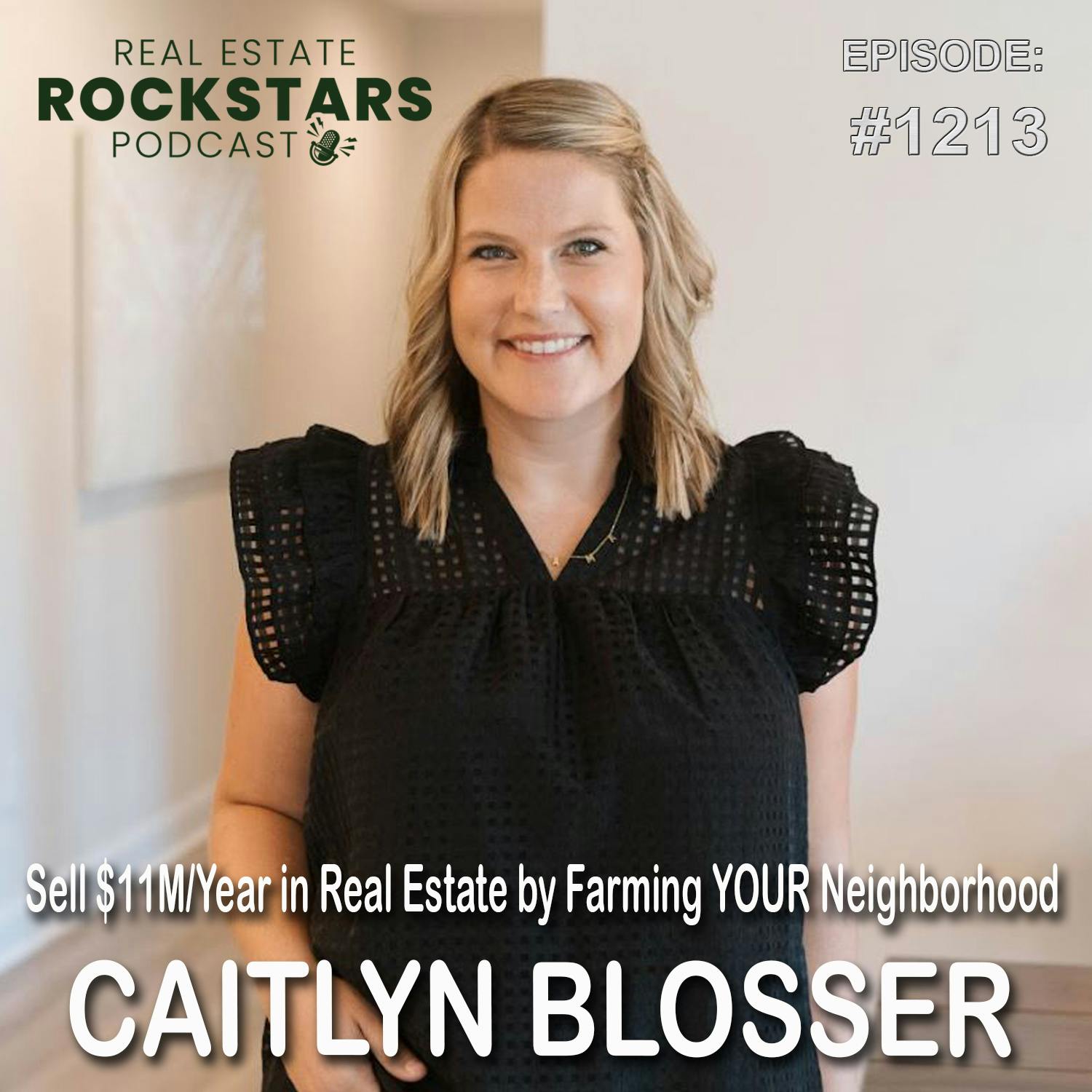 1213: Sell $11M/Year in Real Estate by Farming YOUR Neighborhood - Caitlyn Blosser