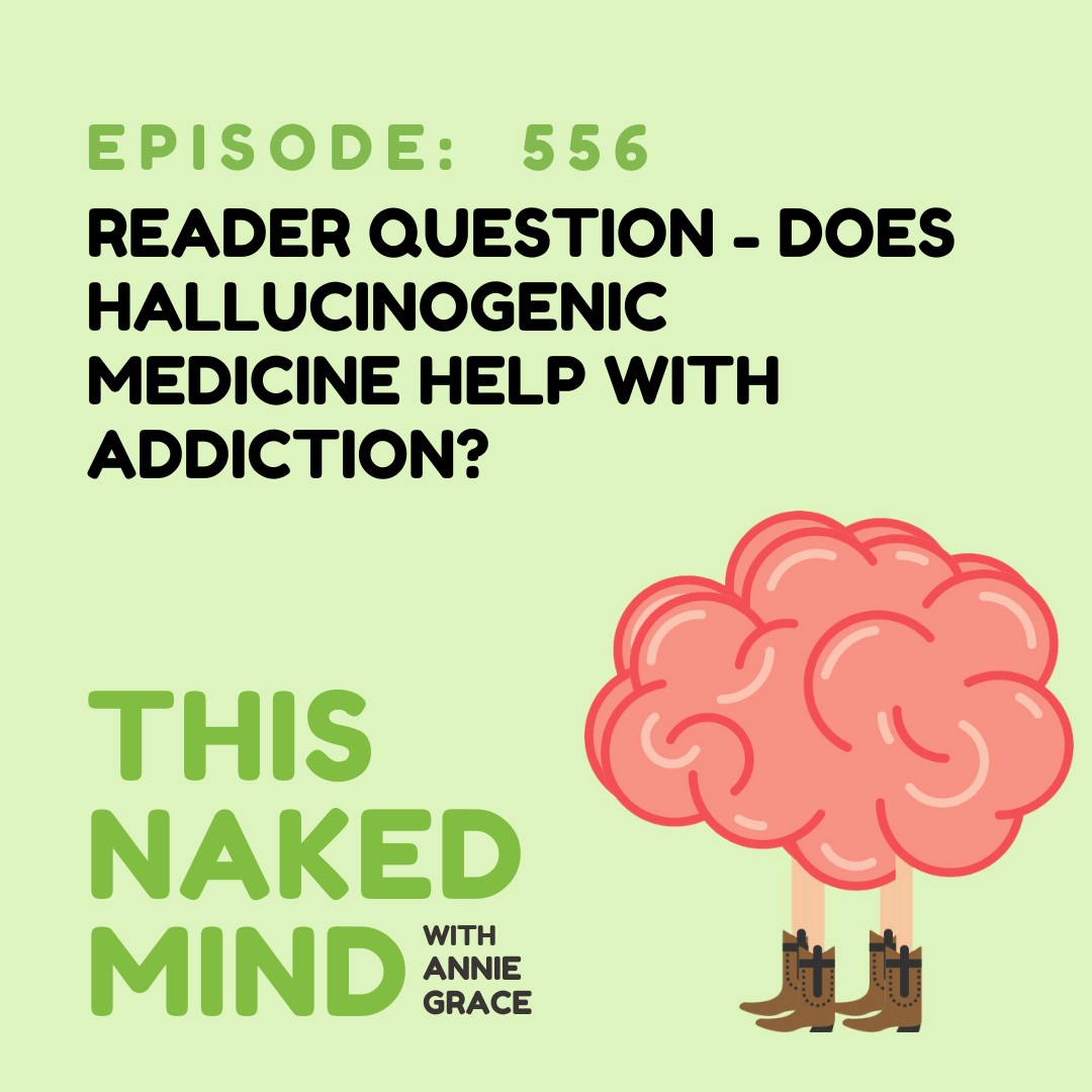 EP 556: Reader’s Question - Does Hallucinogenic Medicine Help With Addiction?