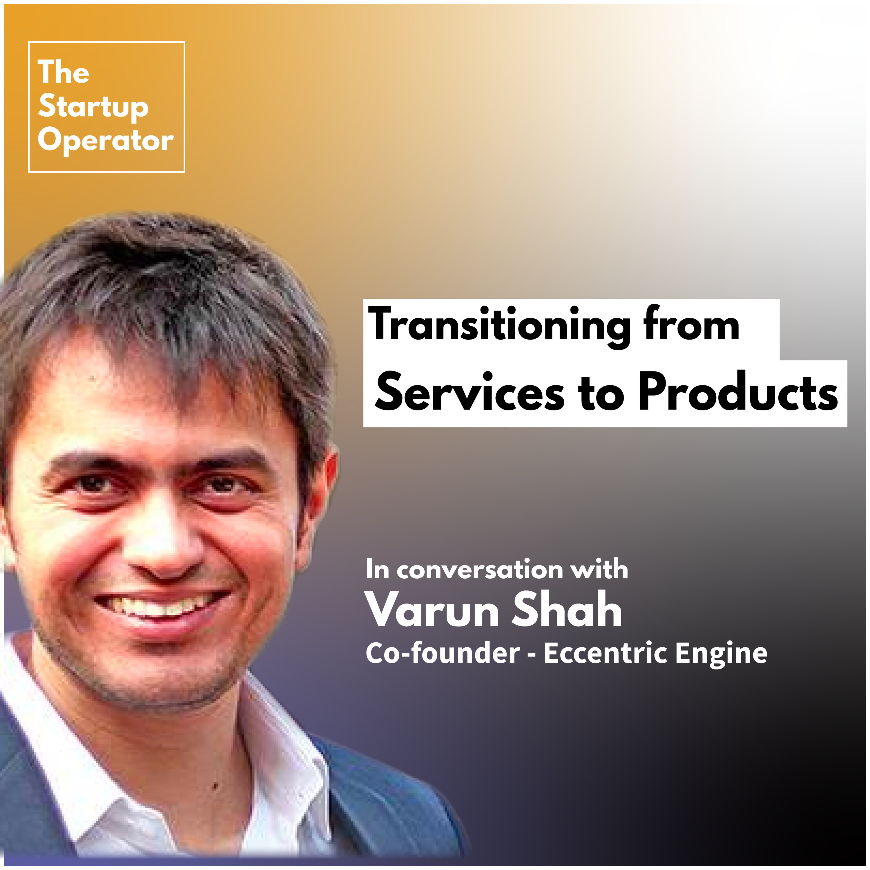EP 15 : Transitioning from Services to Products with Varun Shah | Co-Founder of Eccentric Engine episode artwork