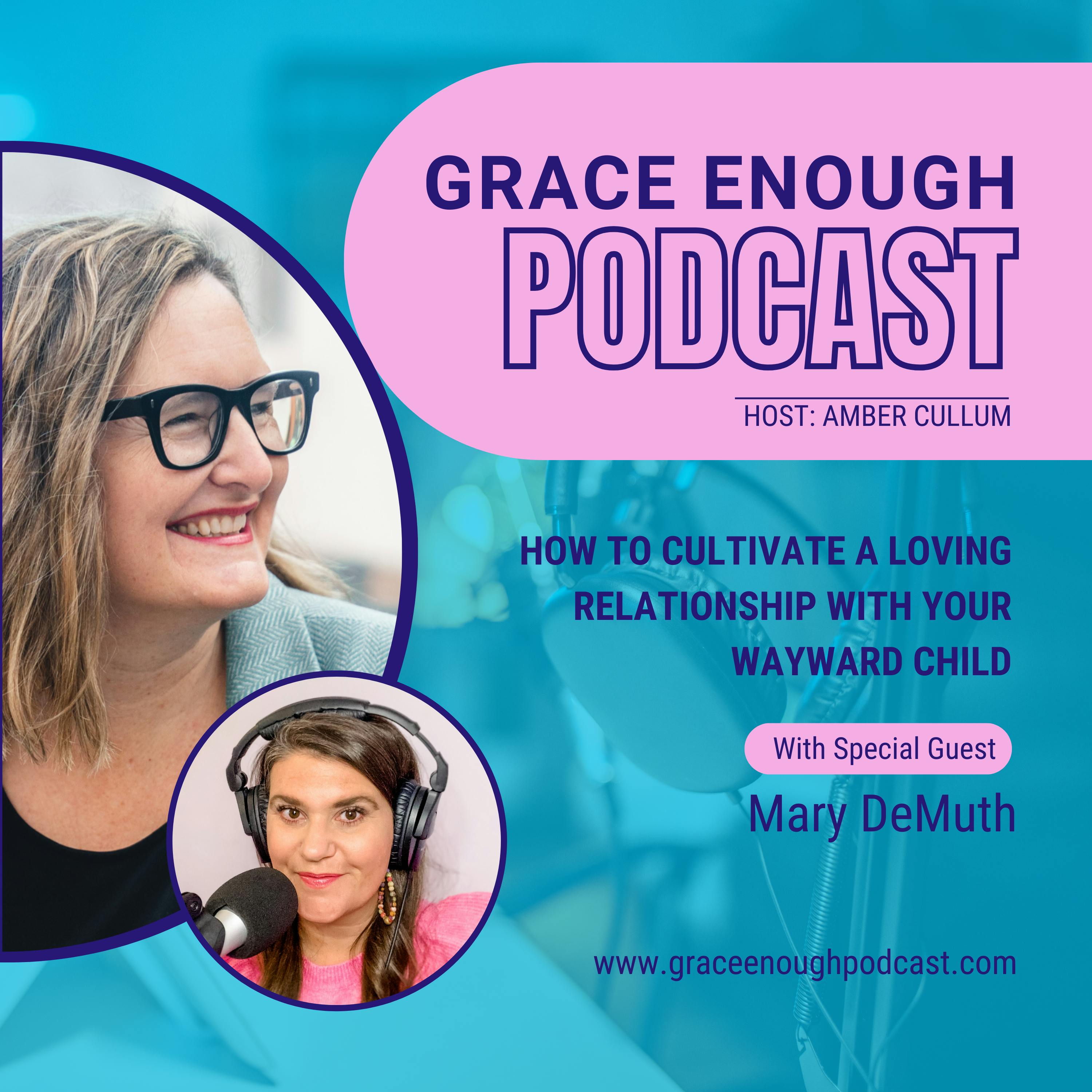 242: How to Cultivate a Loving Relationship with Your Wayward Child | Mary DeMuth