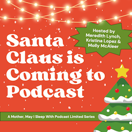 Santa Claus is Coming to Podcast - While You Were Sleeping (Featuring Kristina Lopez & Meredith Lynch)