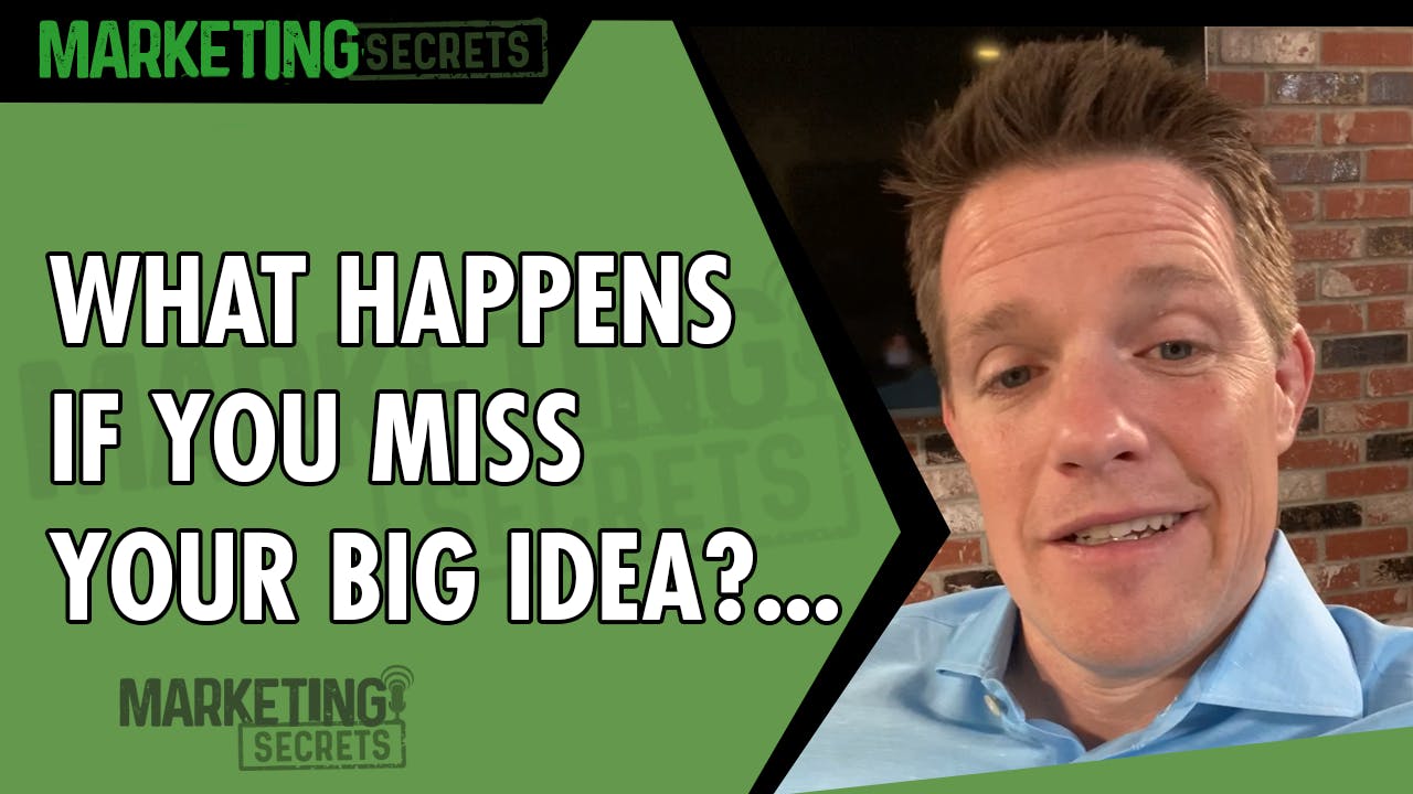 What Happens If You Miss Your Big Idea?...