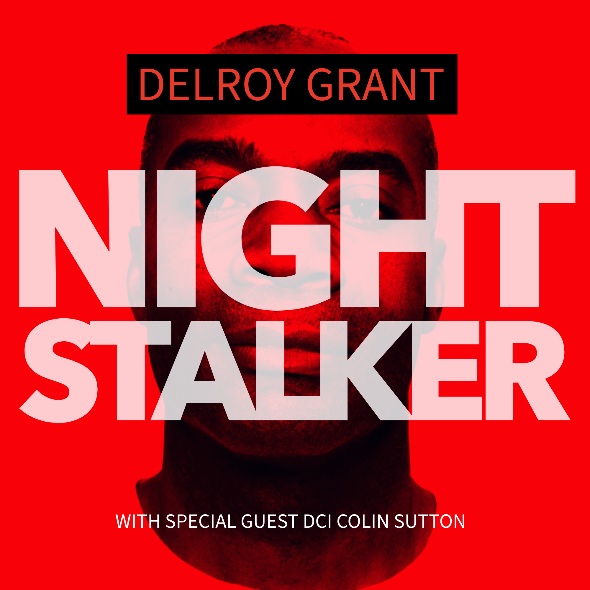 Delroy Grant: The Night Stalker - How DCI Colin Sutton Caught a Serial Predator - Part 2