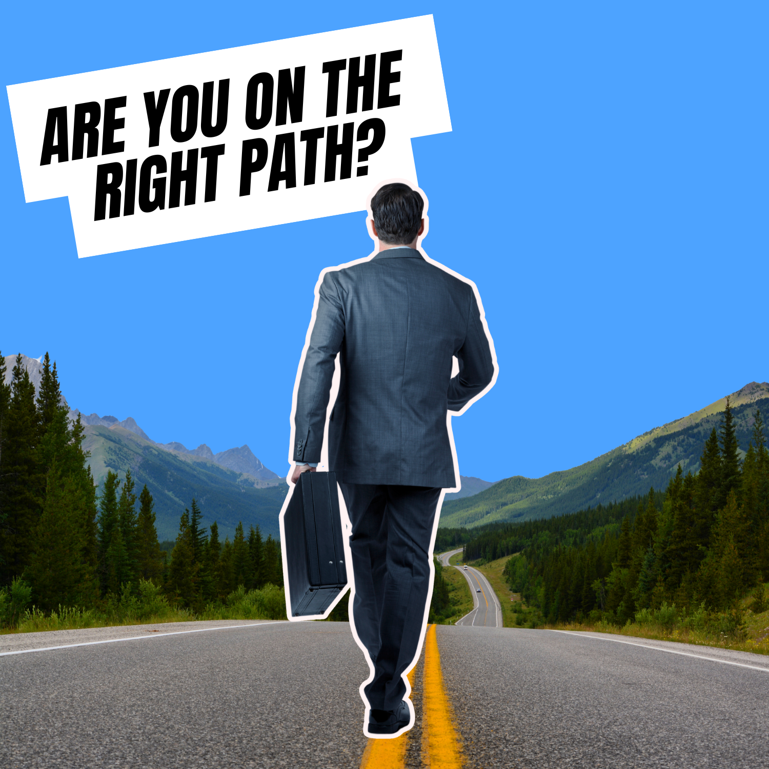 How to Make Sure You’re On the Right Path
