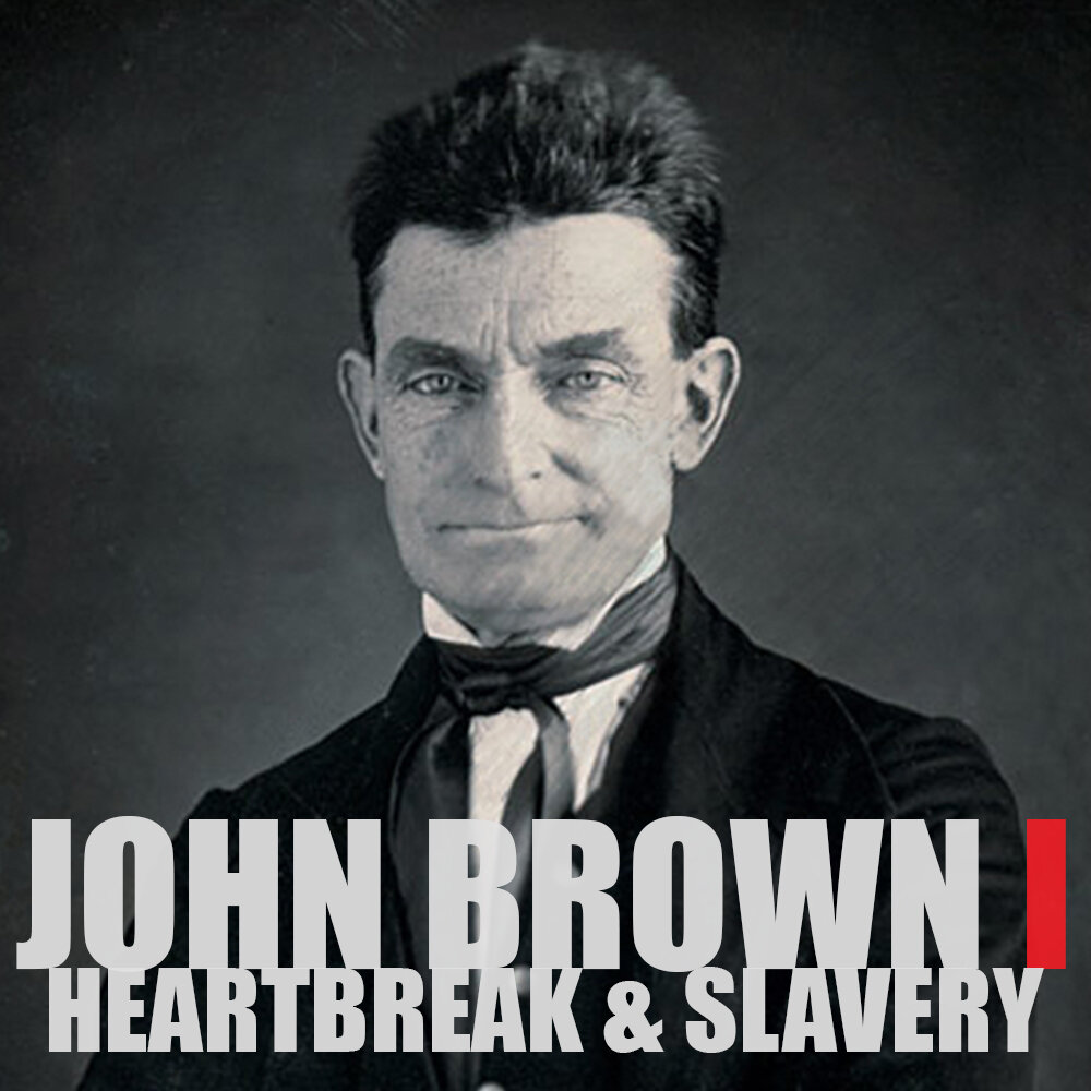 [RERUN] EPISODE 70: John Brown (Part 1): Heartbreak & Slavery
