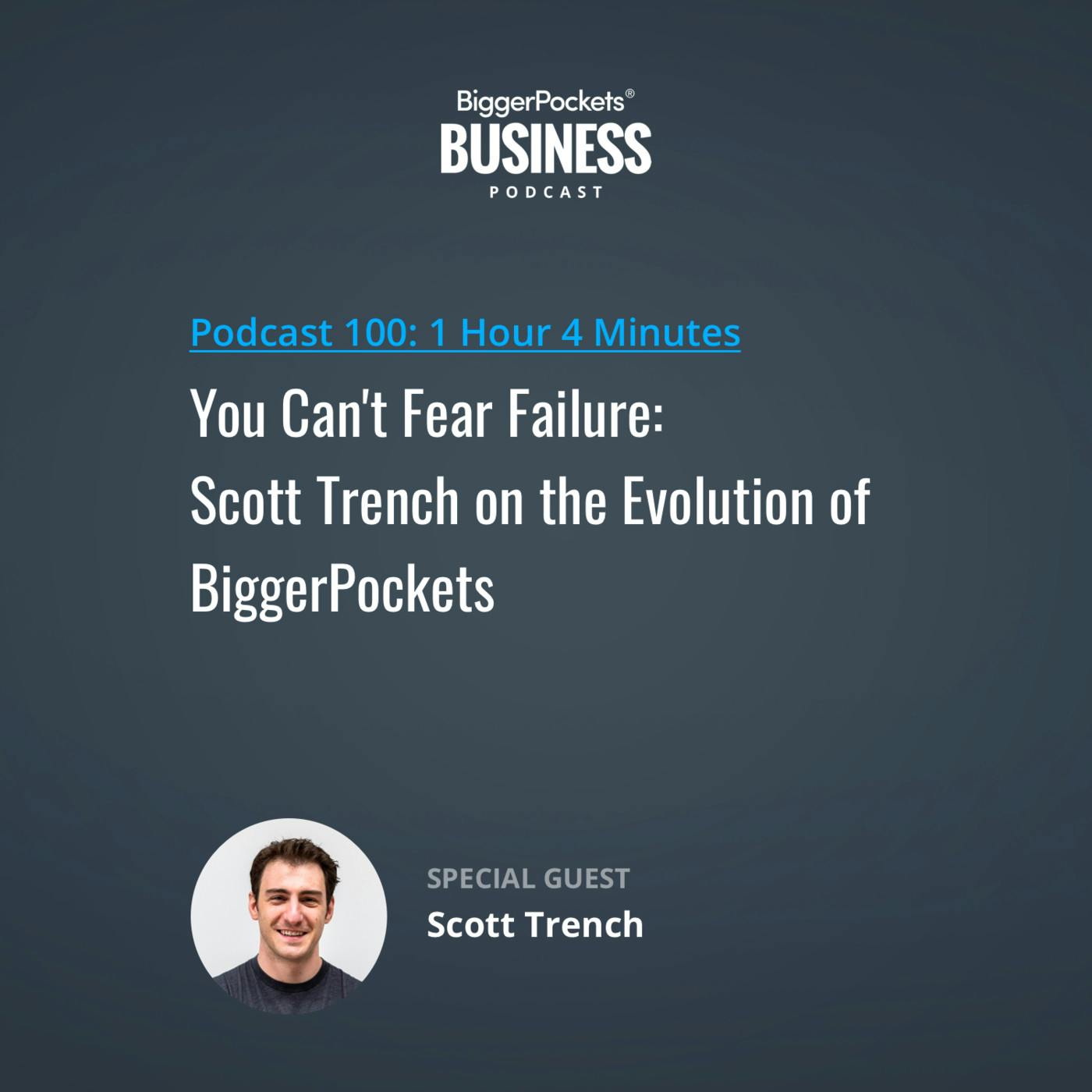 100: You Can't Fear Failure: Scott Trench on the Evolution of BiggerPockets