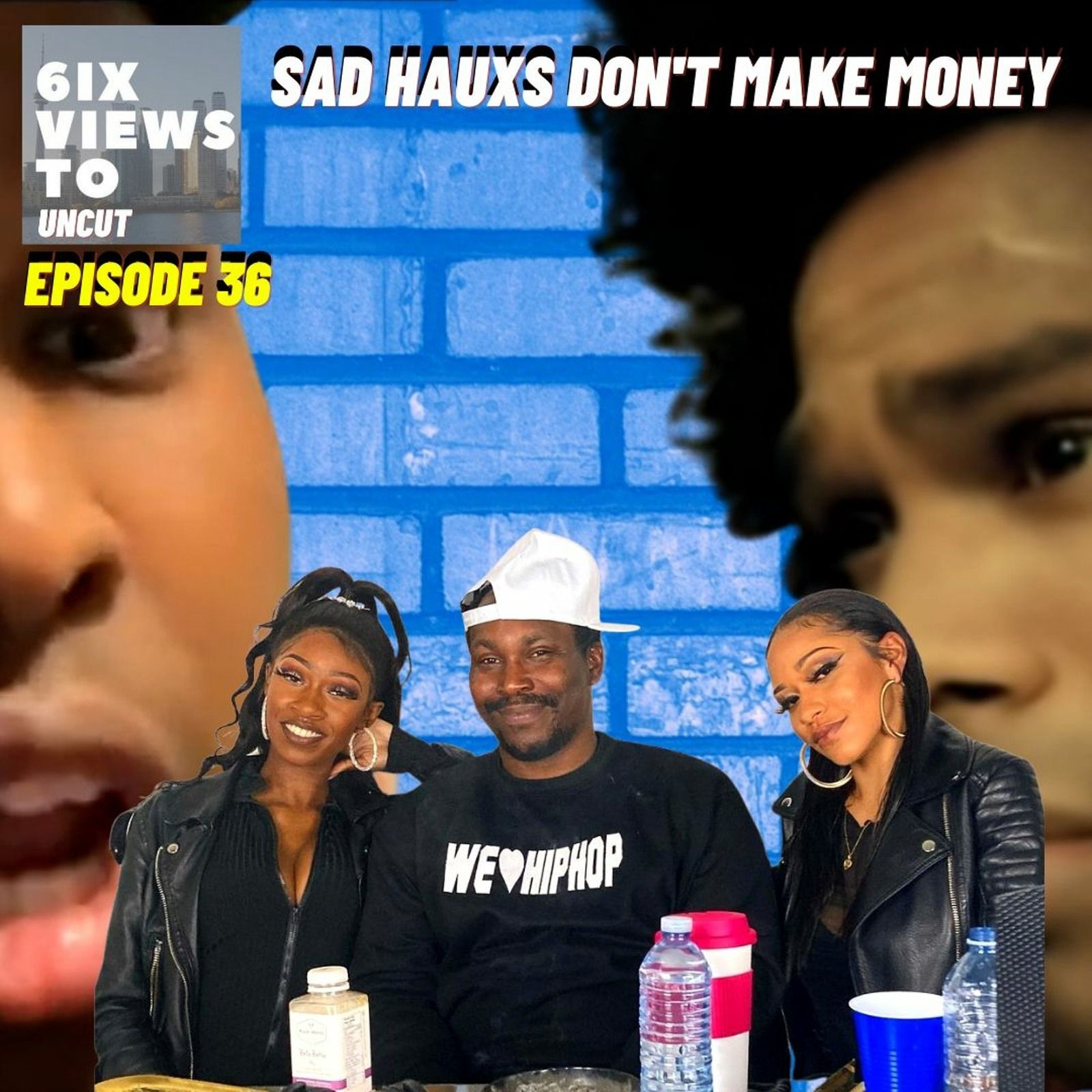 Sad Hauxs Don't Make Money ft. Naughty Elle & 3000 Brownin | 6ix VIews Uncut Ep36 episode artwork