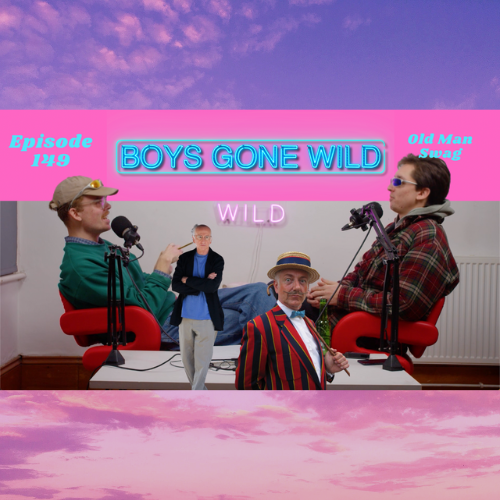 Boys Gone Wild | Episode 149: Old Man Swag episode artwork