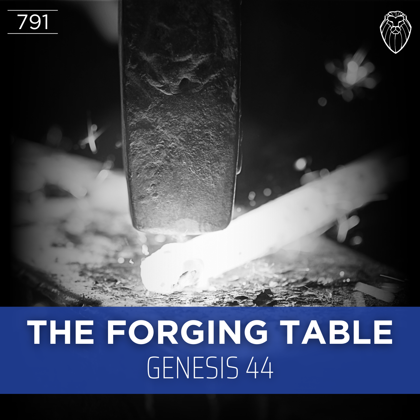 THE FORGING TABLE | Genesis 44 (Ep. 791)