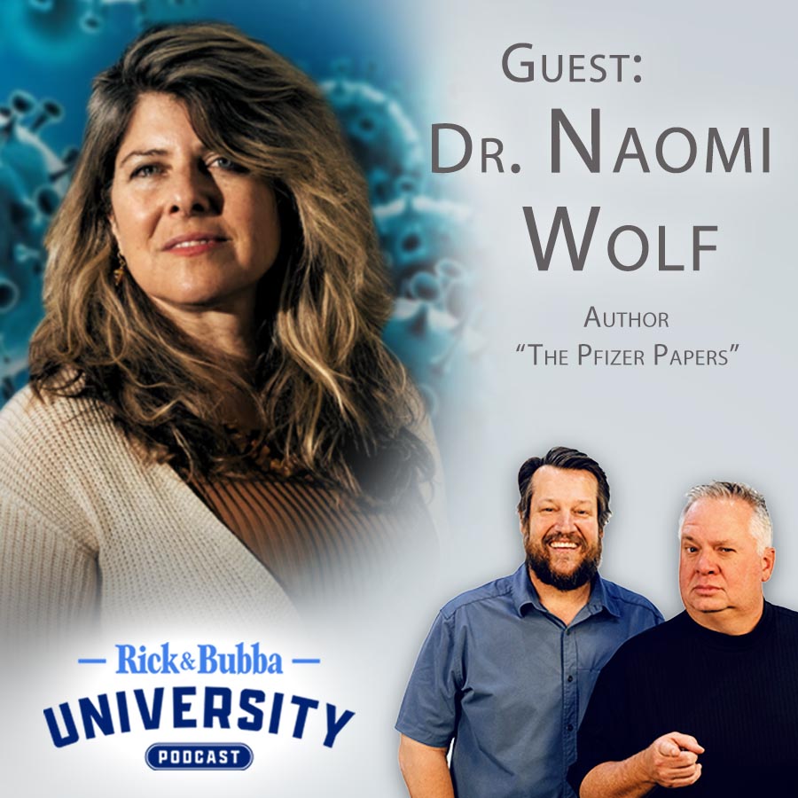 Ep 222 | Pfizer & The FDA Lied to Us All | Dr. Naomi Wolf | Rick & Bubba University