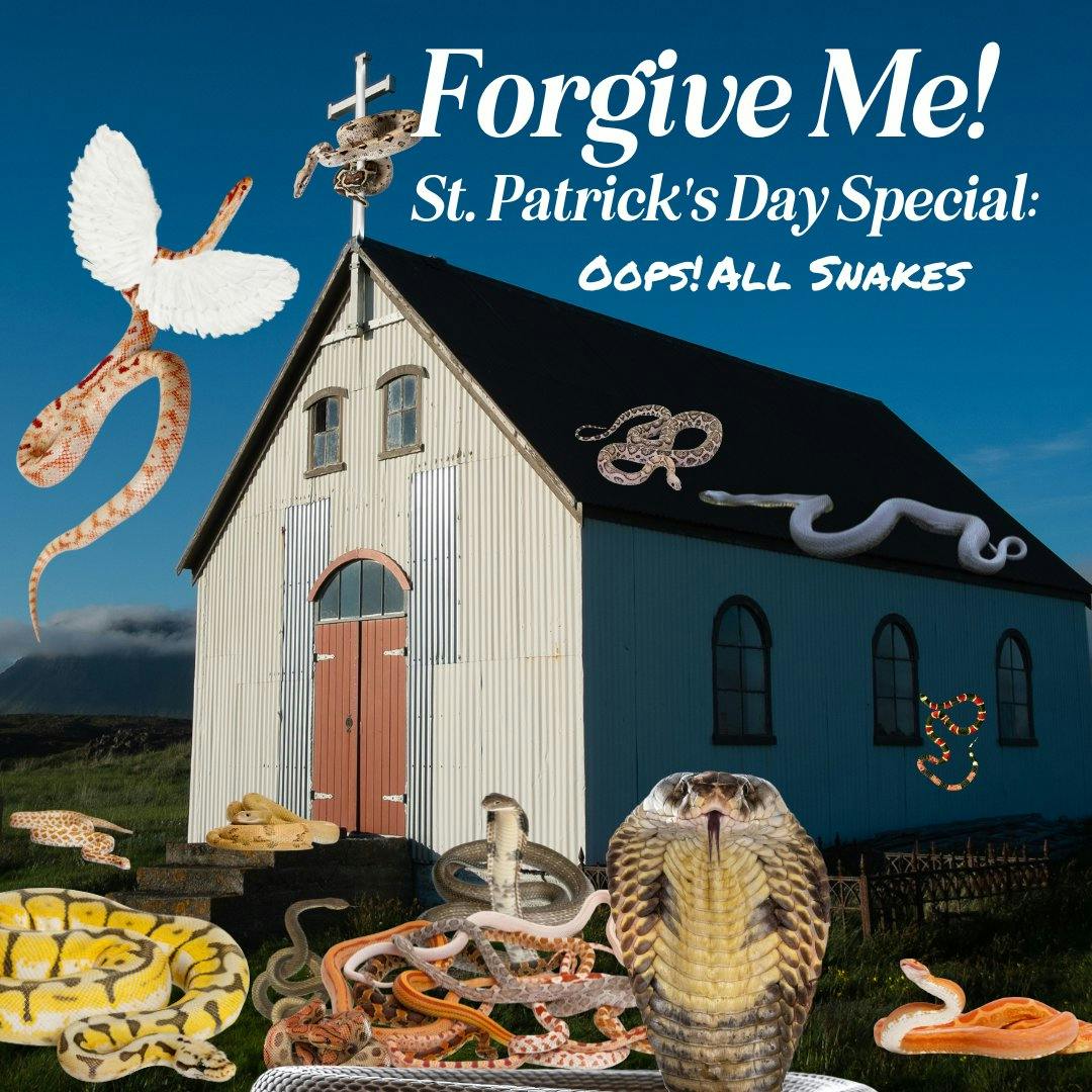 St. Patrick’s St. Patrick’s Day Special - Oops, All Snakes!