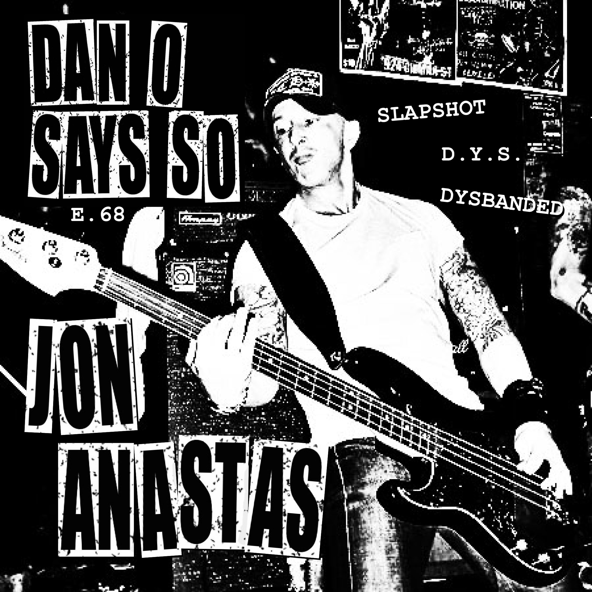 Dan O Says So, Episode 68: Jonathan Anastas (Slapshot, D.Y.S., Dysbanded)