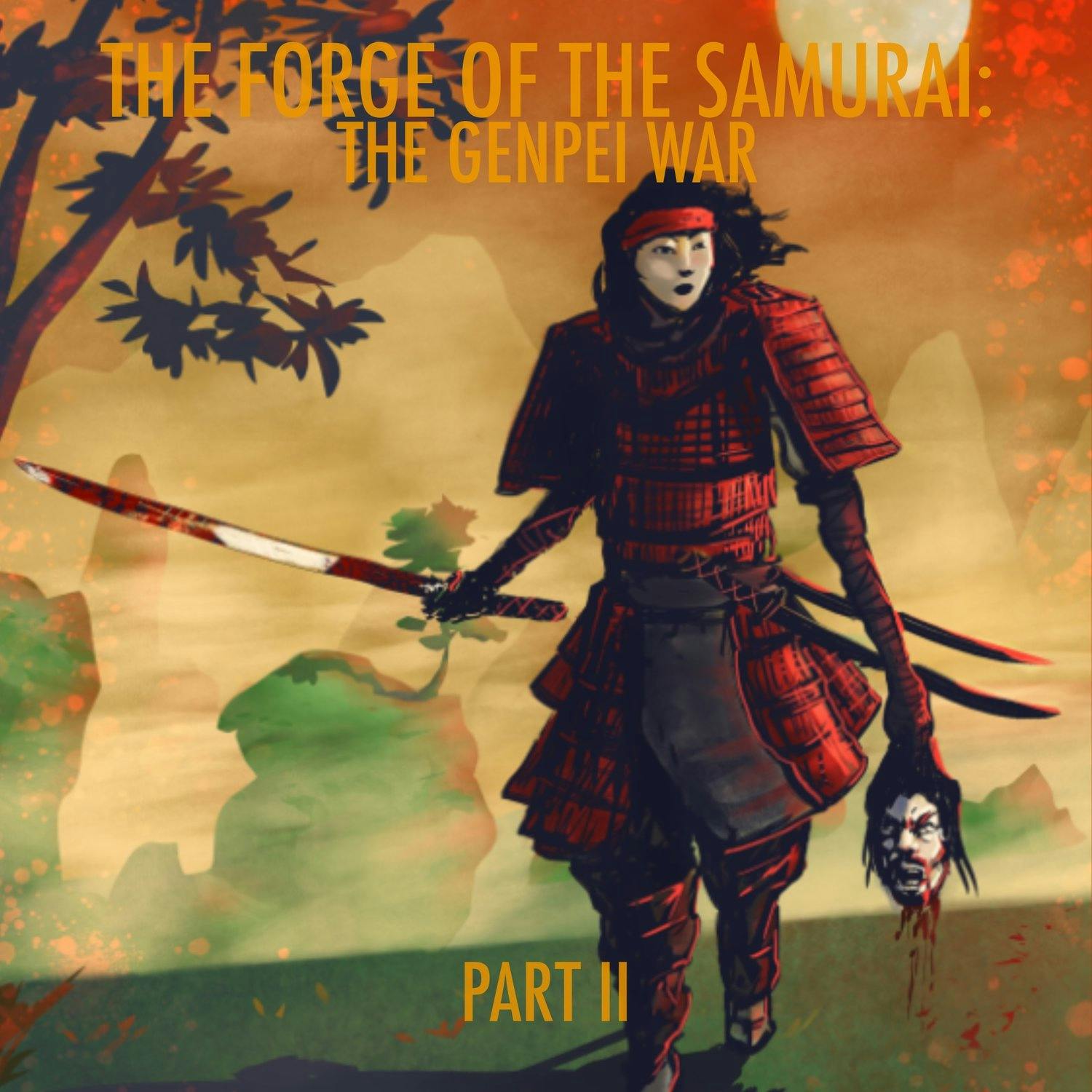 EPISODE 107: The Forge of the Samurai: The Genpei War Part 2 EPISODE 107: The Forge of the Samurai: The Genpei War Part 2