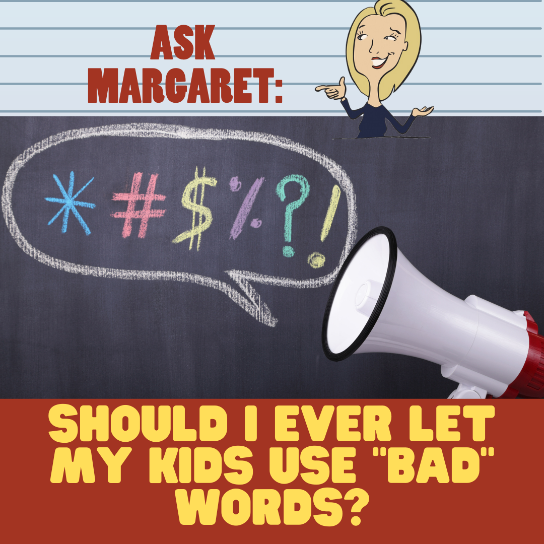 Ask Margaret - Should I Ever Let My Kids Use "Bad" Words?