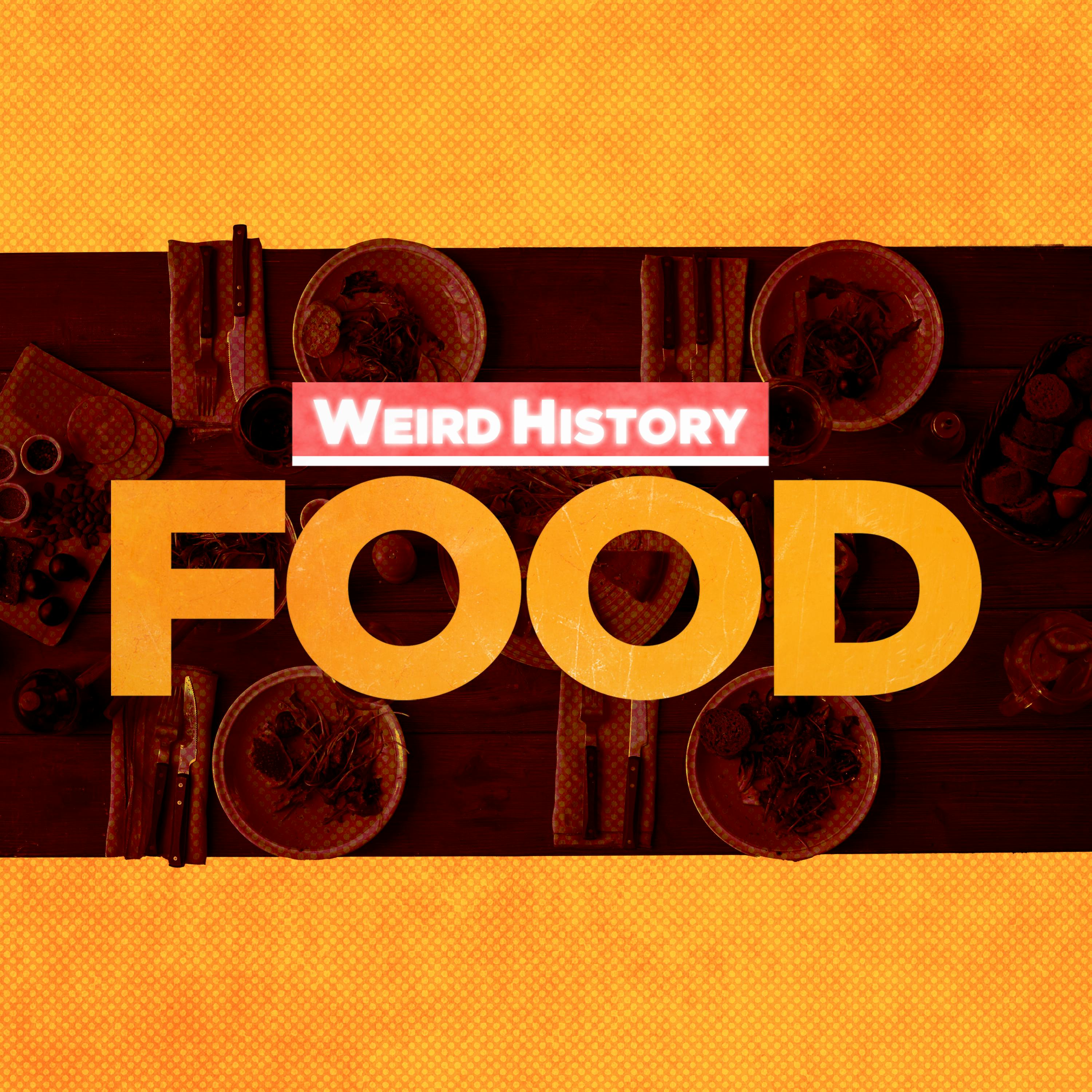 Weird History Food: The Unexpected and Untold Chronicles of Food