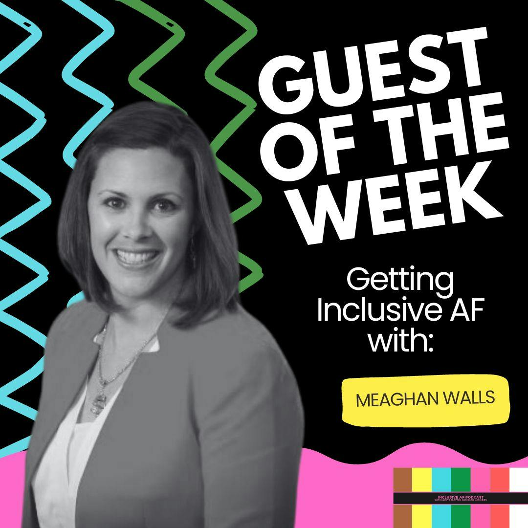 Getting Inclusive AF with Meaghan Walls