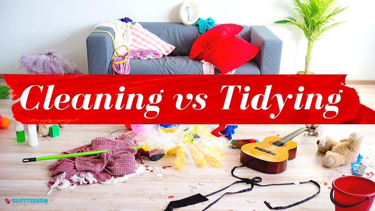 Cleaning Versus Tidying Up Routines | Clutterbug Podcast # 84