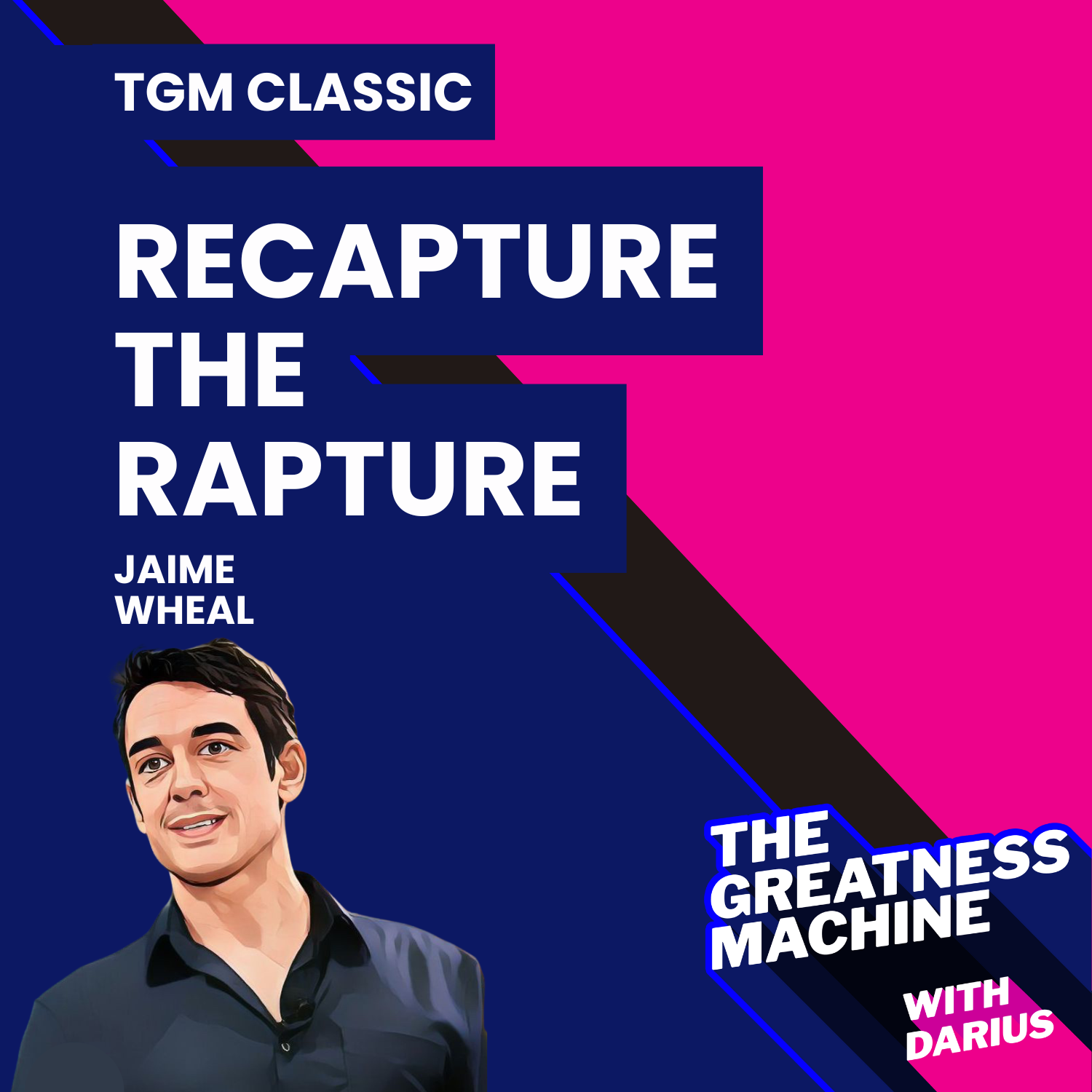 TGM Classic | Jamie Wheal | Recapture the Rapture: Rethinking God, Sex, and Death in a World That's Lost Its Mind episode artwork