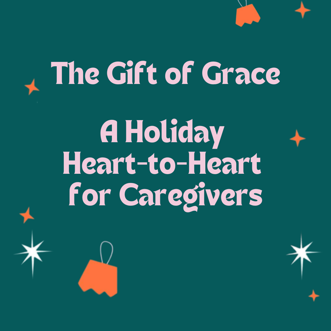 The Gift of Grace: A Holiday  Heart-to-Heart  for Caregivers episode artwork