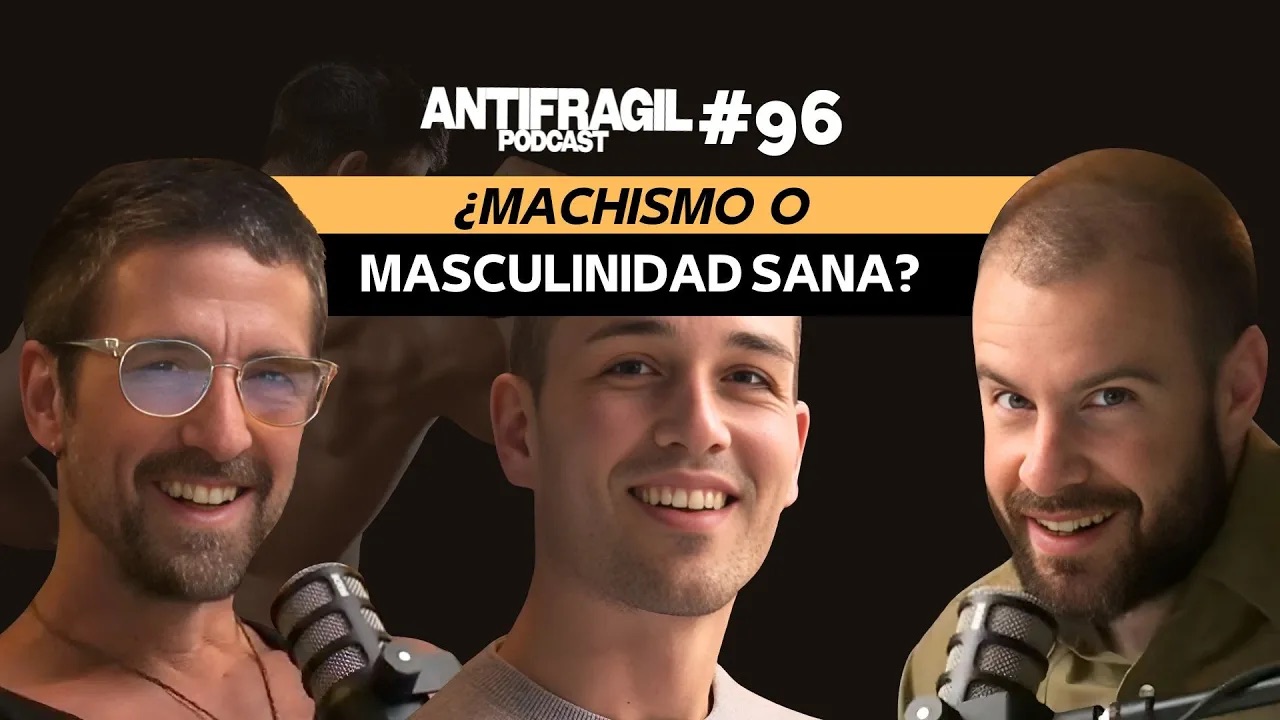#096 — “¿Machismo o Masculinidad sana?” con Carlos Pulito | Antifragil Podcast