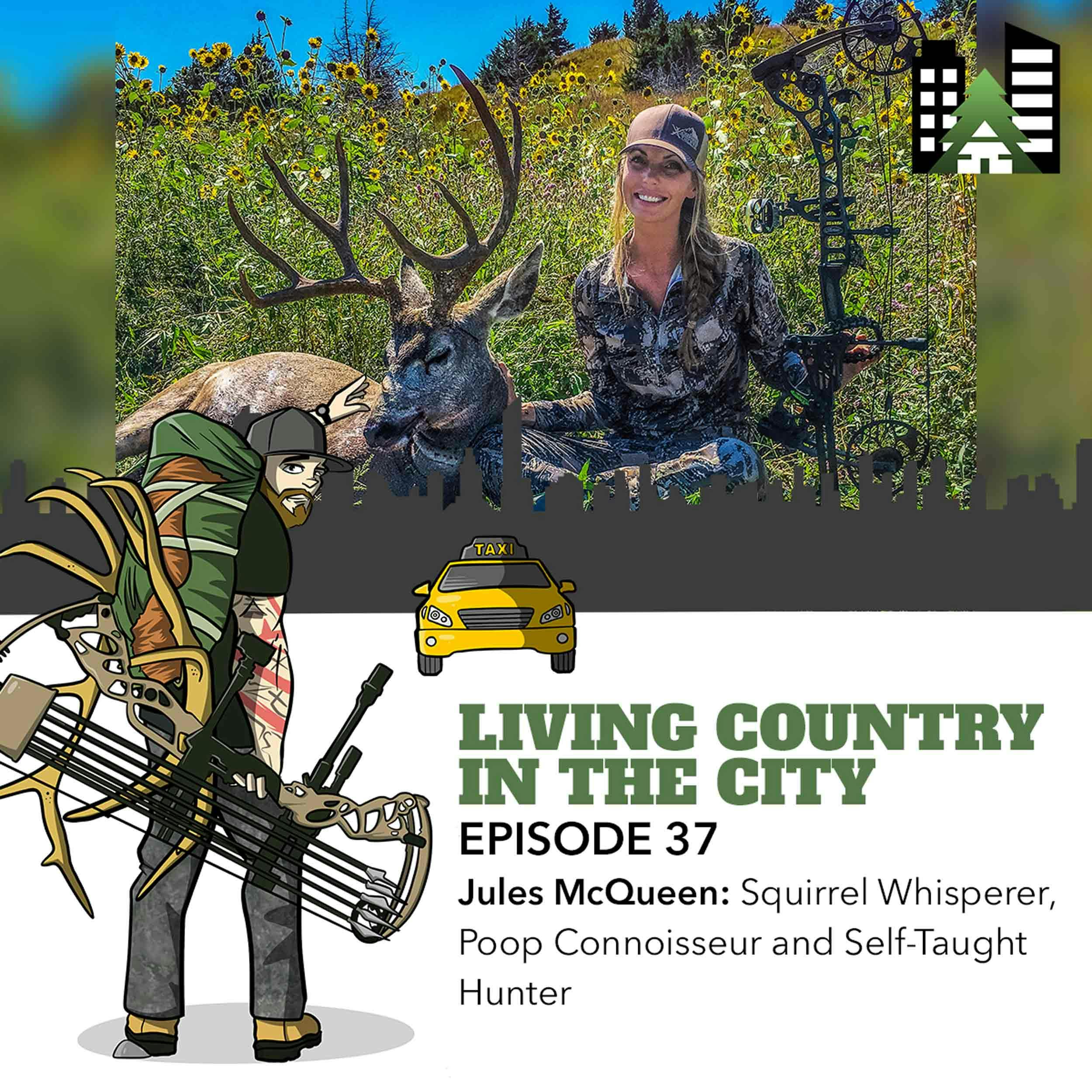 Ep 37 - Jules McQueen: Squirrel Whisperer, Poop Connoisseur and Self-Taught Hunter