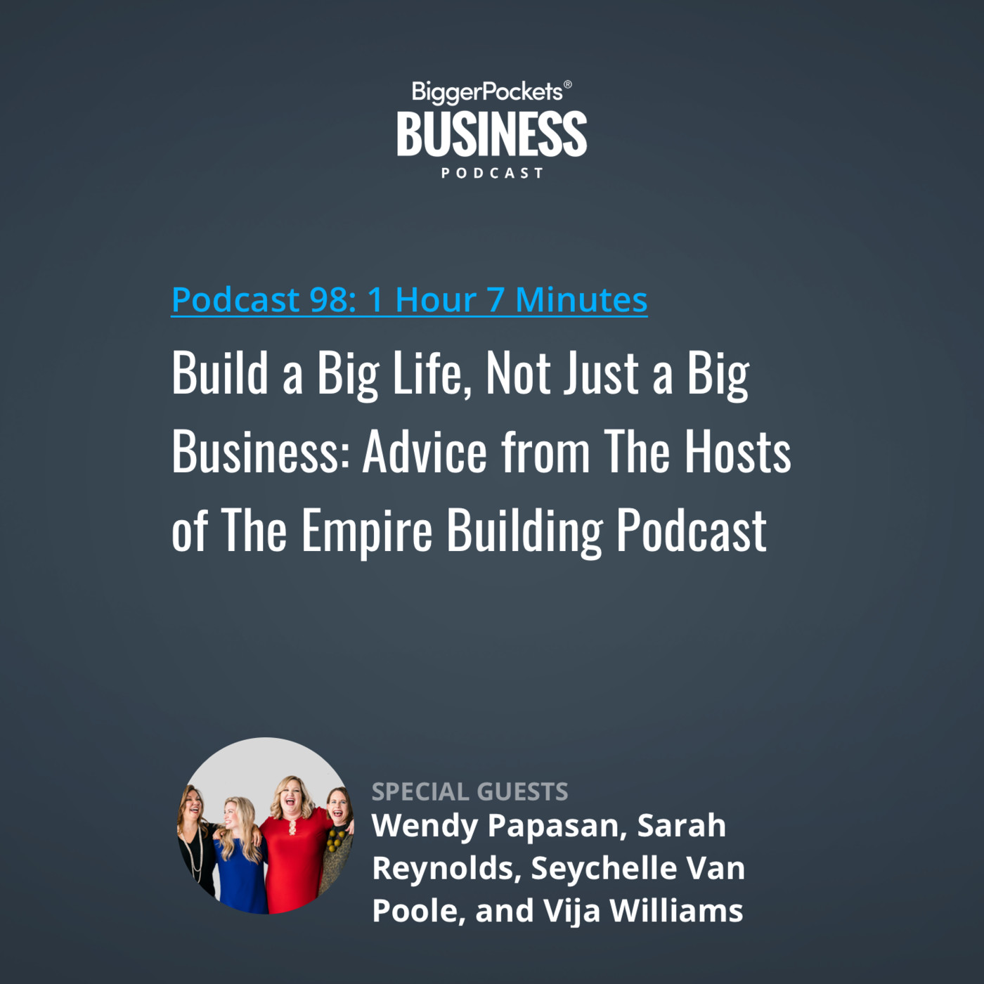 98: Build a Big Life, Not Just a Big Business: Advice from The Hosts of The Empire Building Podcast