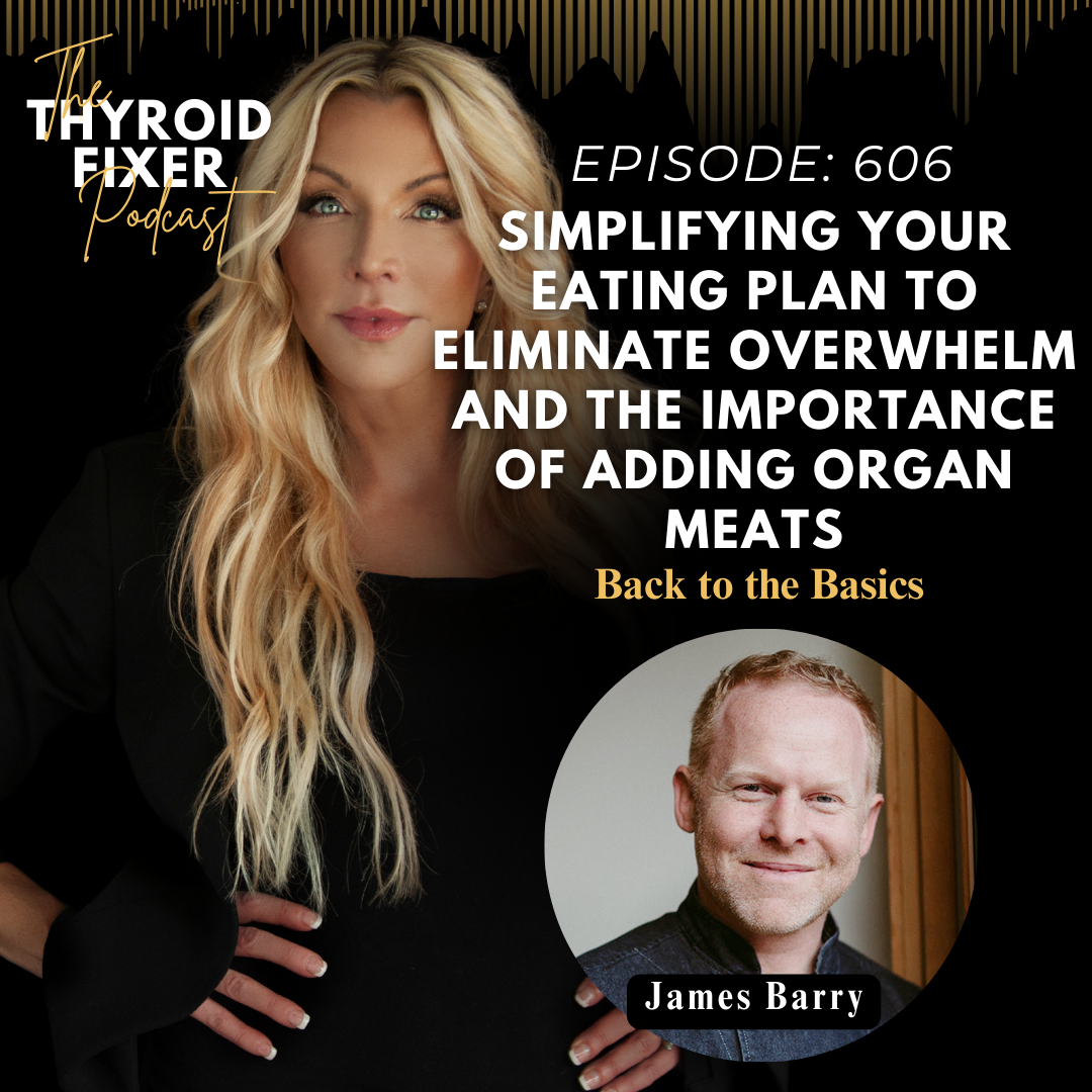 606. Back to the Basics: Simplifying Your Eating Plan to Eliminate Overwhelm and the Importance of Adding Organ Meats