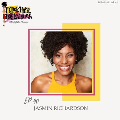 EP 40- 4C Hair Journey: JASMIN RICHARDSON 