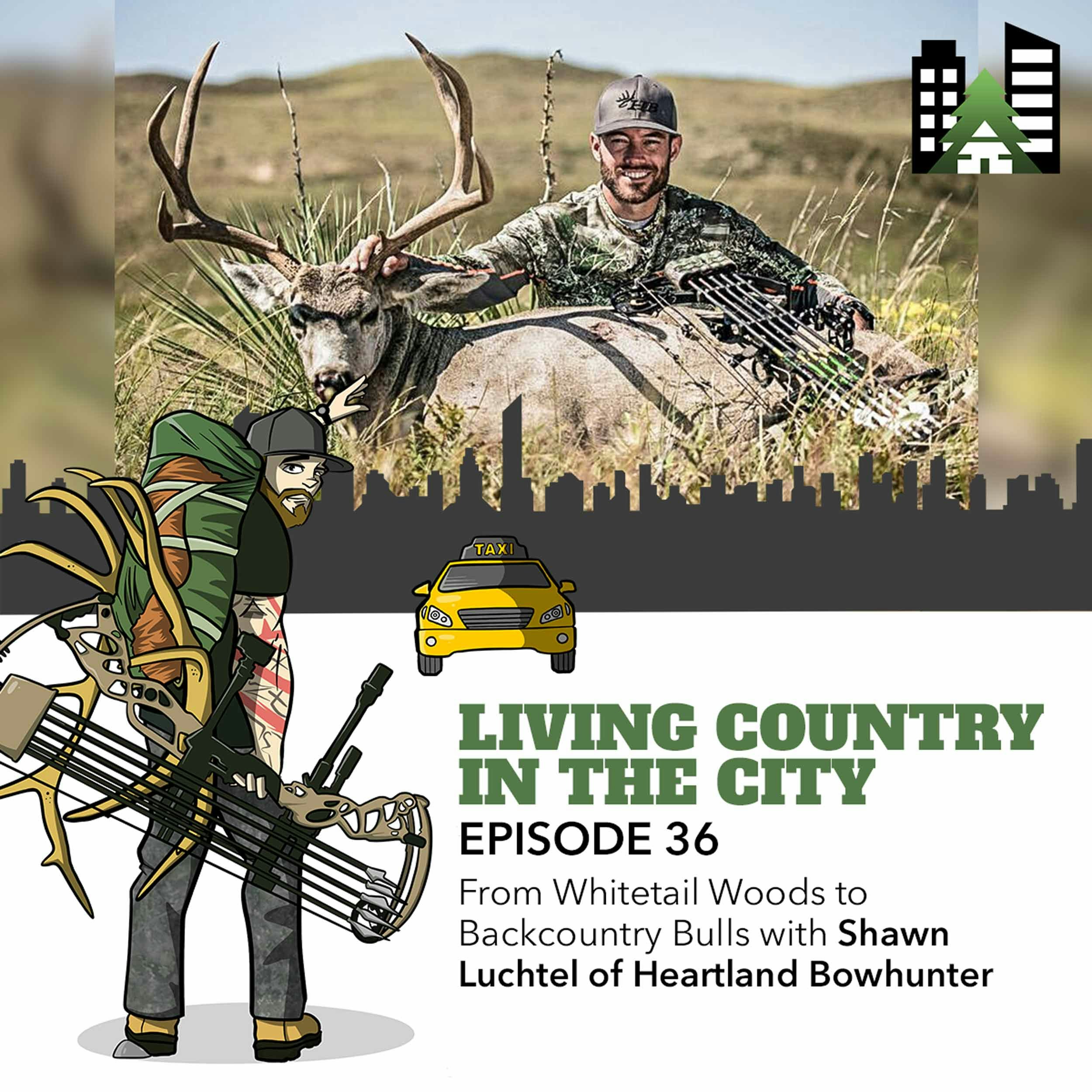 Ep 36 - From Whitetail Woods to Backcountry Bulls with Shawn Luchtel of Heartland Bowhunter