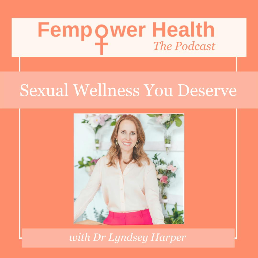 Sexual Wellness You Deserve | Dr. Lyndsey Harper