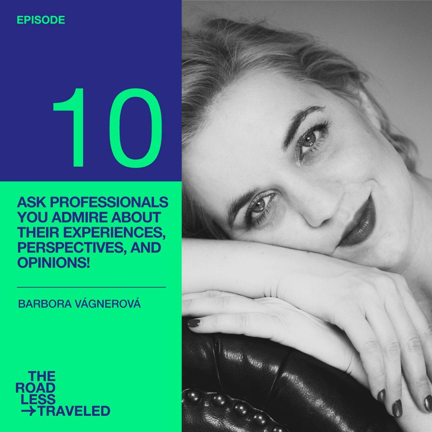 Ep. 10 - Ask professionals you admire about their experiences, perspectives, and opinions! Ep. 10 - Ask professionals you admire about their experiences, perspectives, and opinions!