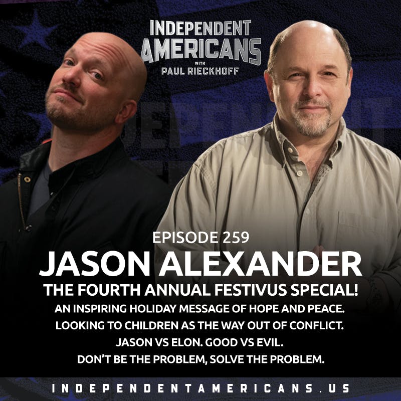 259. Jason Alexander. The FOURTH Annual Festivus Special! An Inspiring Holiday Message of Hope and Peace. Looking to Children as the Way Out of Conflict. Jason vs Elon. Good vs Evil. Don’t Be the Problem, Solve the Problem.