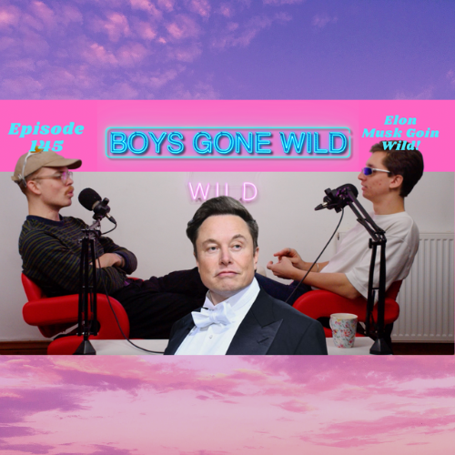 Boys Gone Wild | Episode 145: Elon Musk Goin Wild episode artwork