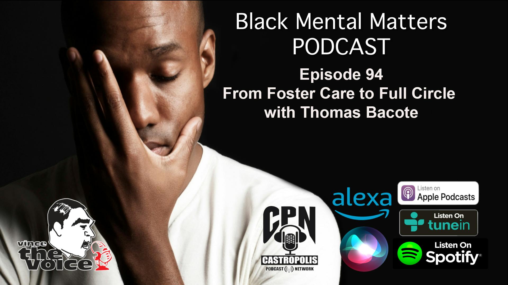 Black Mental Matters Ep 94 - From Foster Care to Full Circle with Thomas Bacote Black Mental Matters Ep 94 - From Foster Care to Full Circle with Thomas Bacote