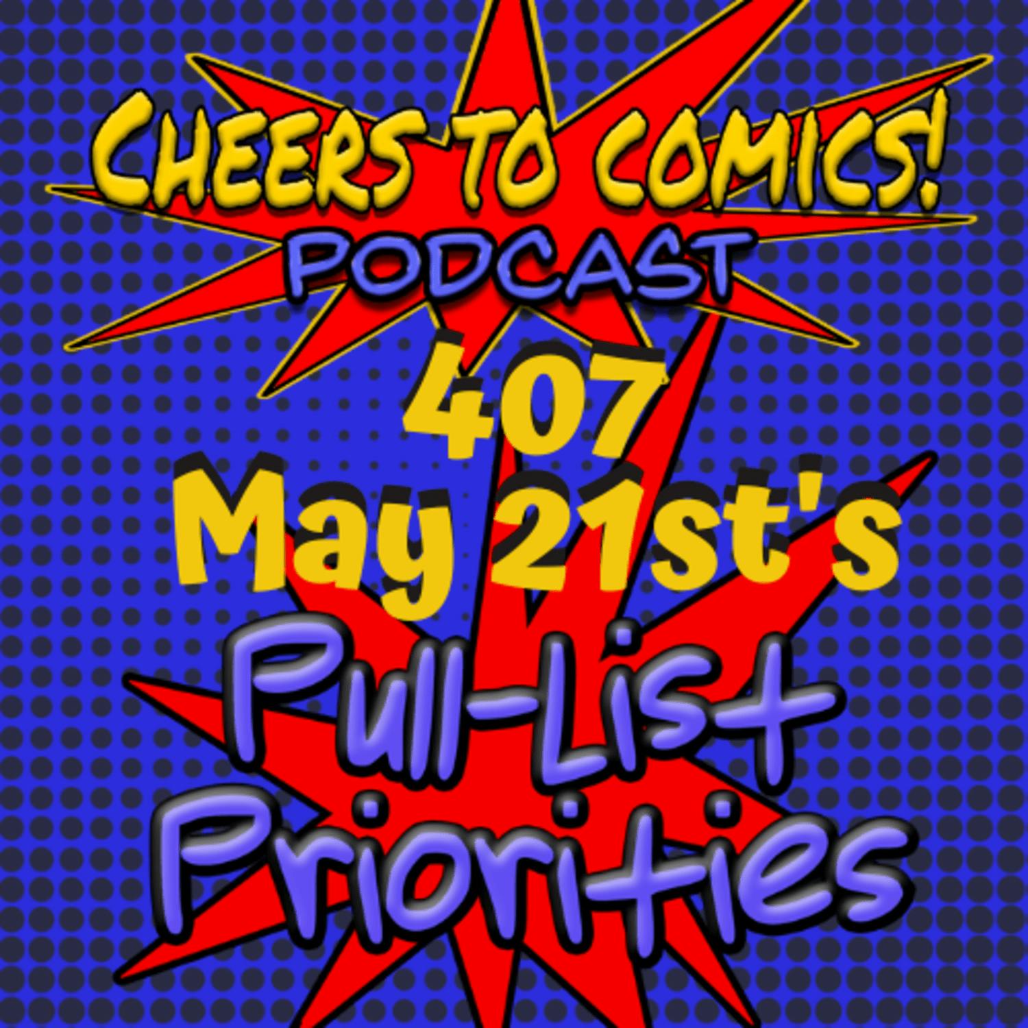 #407- May 21st's PULL-LIST PRIORITIES #407- May 21st's PULL-LIST PRIORITIES