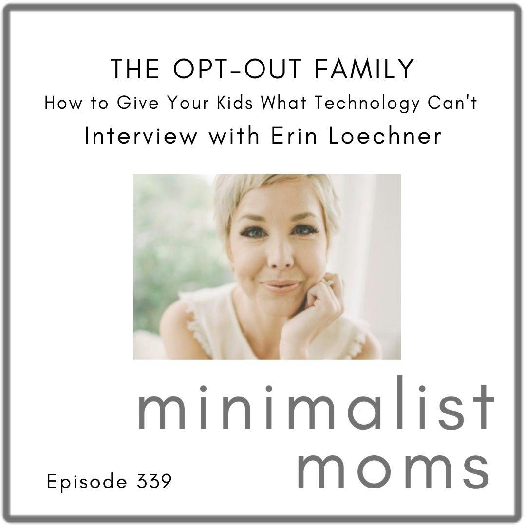 The Opt-Out Family | How to Give Your Kids What Technology Can't with Erin Loechner (EP339)