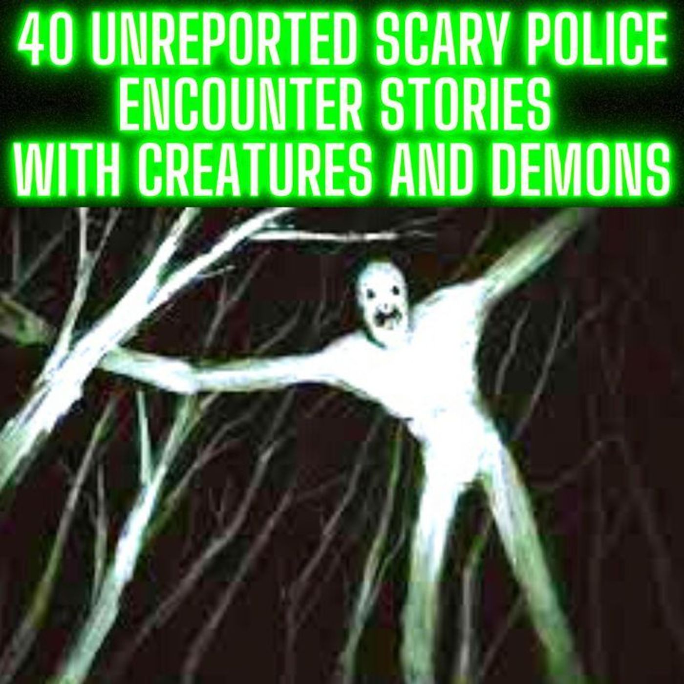 40 UNREPORTED SCARY POLICE ENCOUNTERS with CREATURES AND DEMONS STORIES episode artwork
