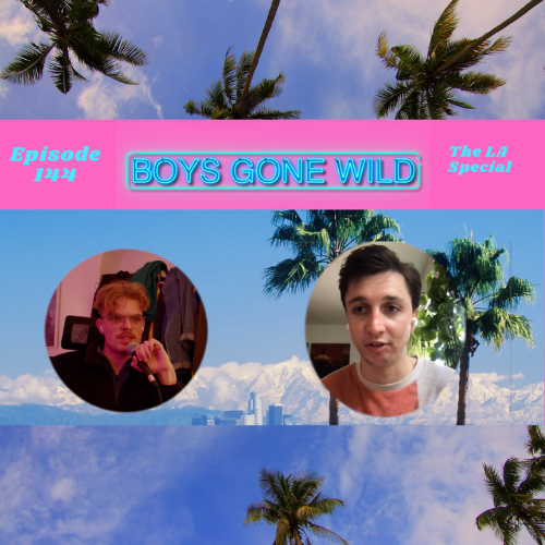 Boys Gone Wild | Episode 144: The LA Special episode artwork