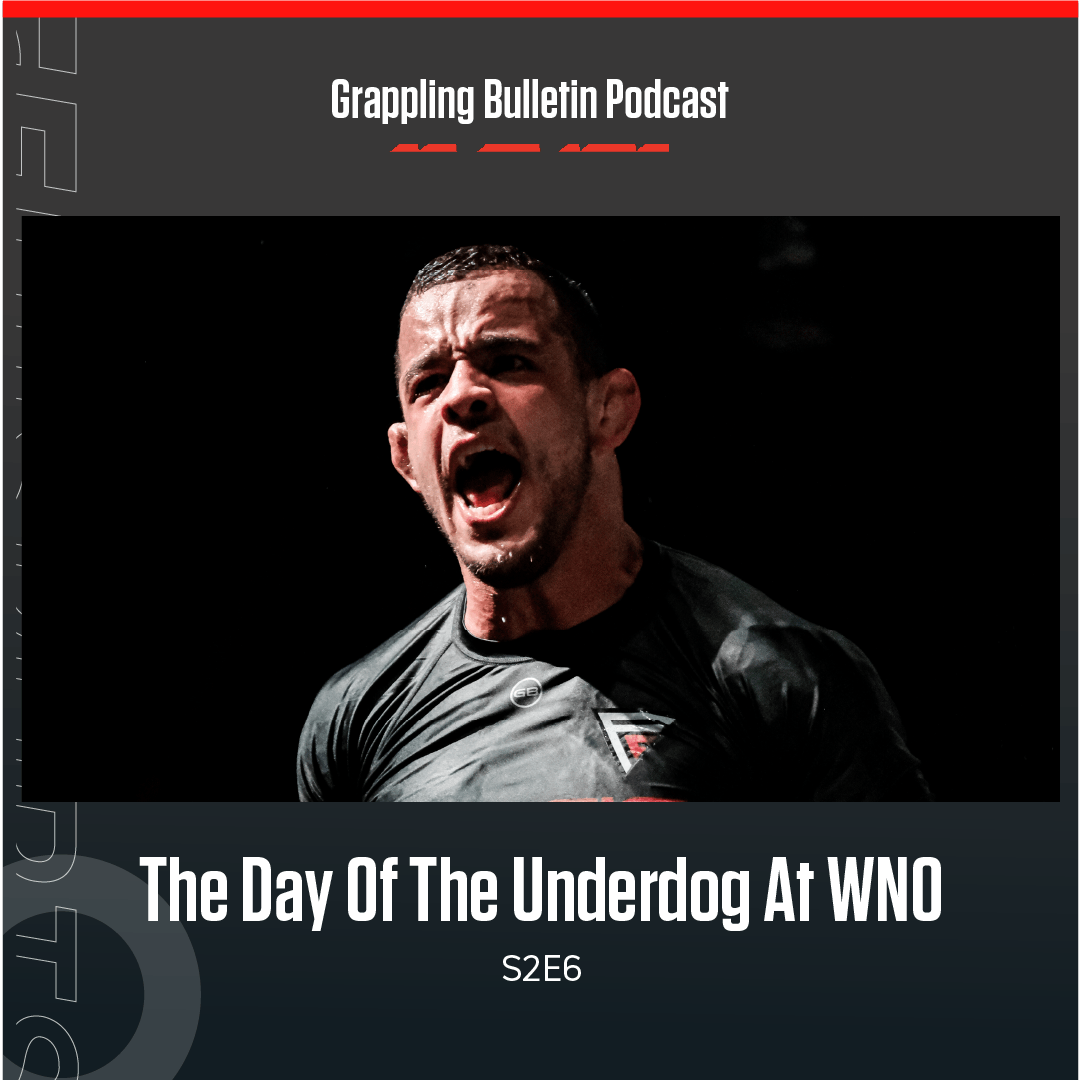 The Day Of The Underdog At Tezos WNO: Pena vs Rodriguez | Grappling Bulletin Podcast (S2E6)