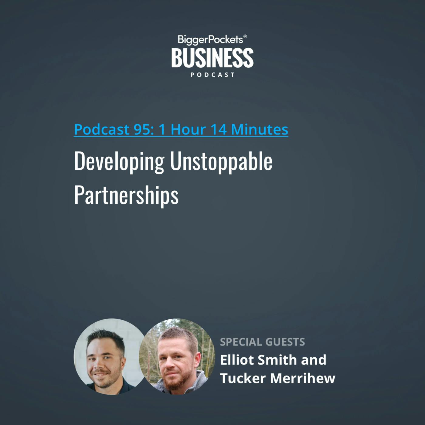 95: Developing Unstoppable Partnerships with Elliot Smith and Tucker Merrihew 95: Developing Unstoppable Partnerships with Elliot Smith and Tucker Merrihew