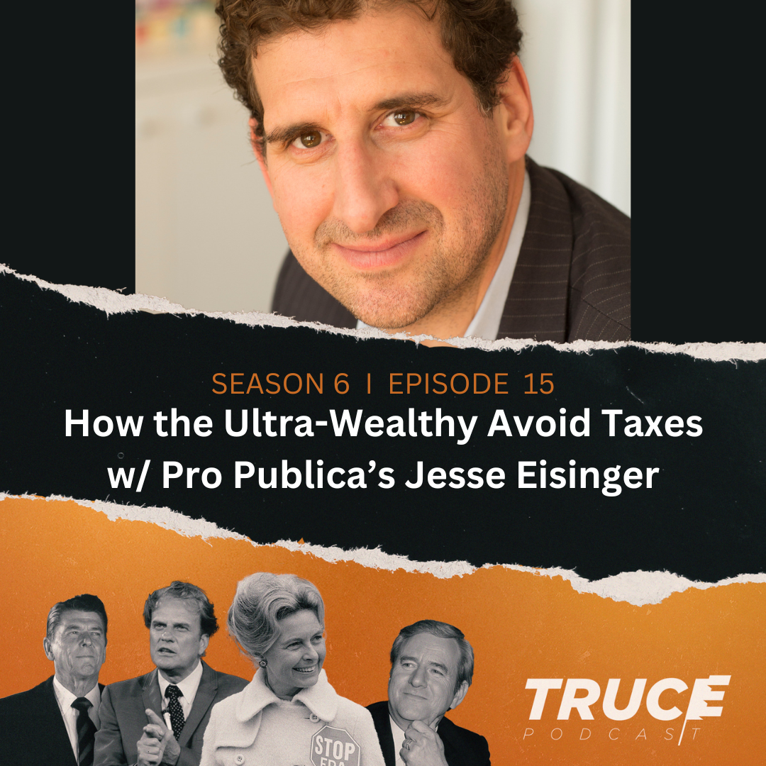 Republicans and Evangelicals I How the Wealthy Dodge Taxes (w/ Pro Publica's Jesse Eisinger)
