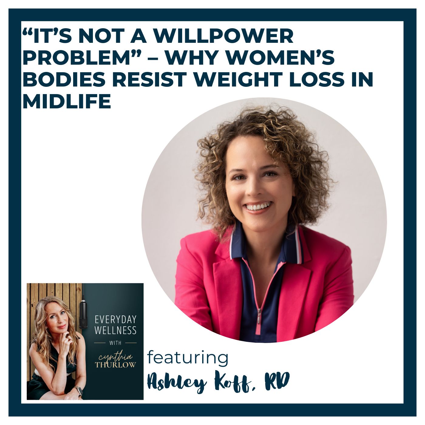 Ep. 562 “It’s Not a Willpower Problem” – Why Women’s Bodies Resist Weight Loss in Midlife with Ashley Koff, RD