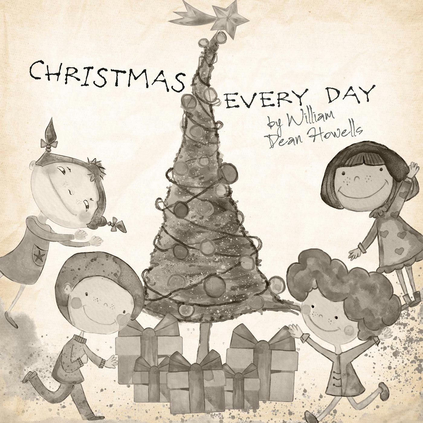 Christmas Every Day by William Dean Powells