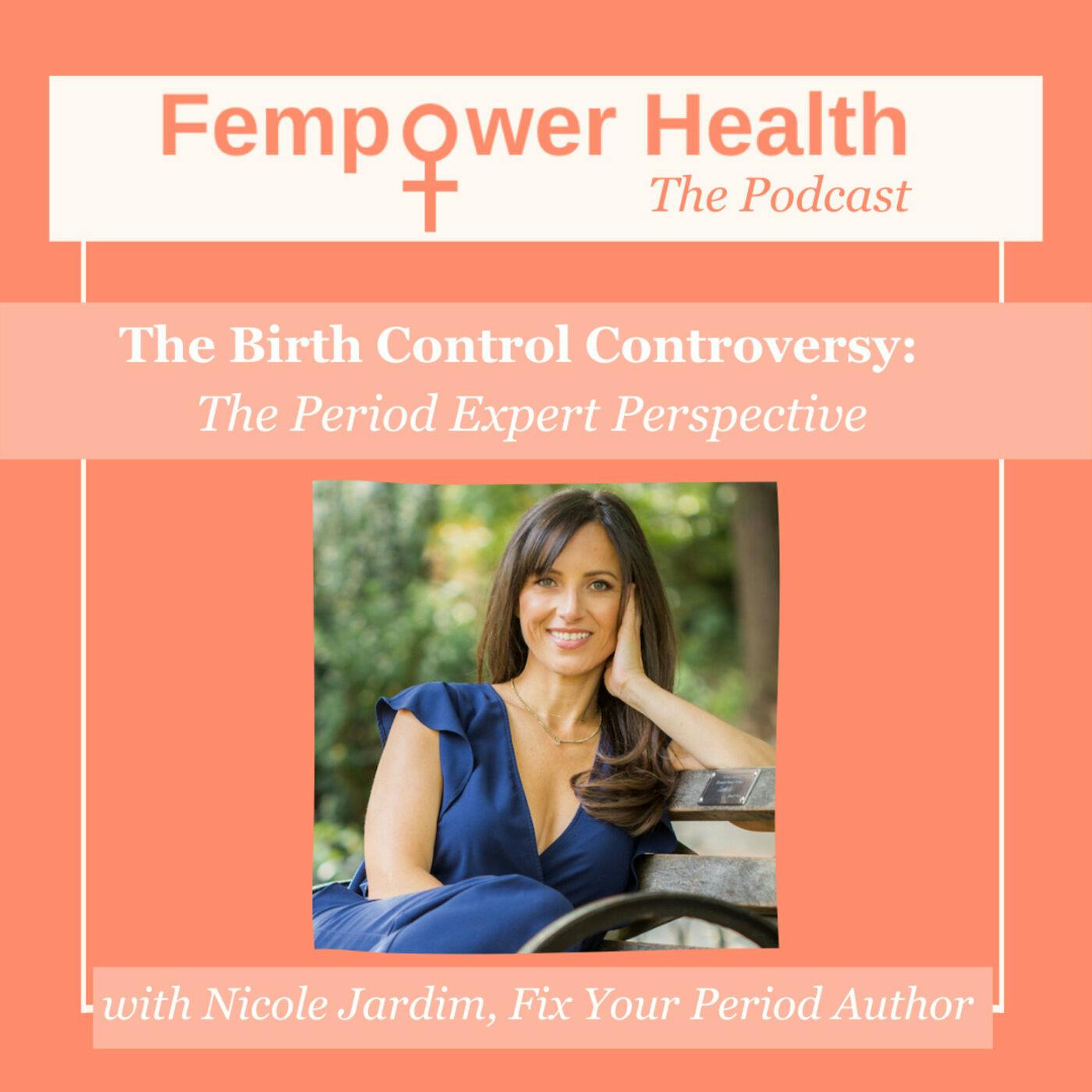 Nicole Jardim | The Birth Control Controversy:  The Period Expert Perspective