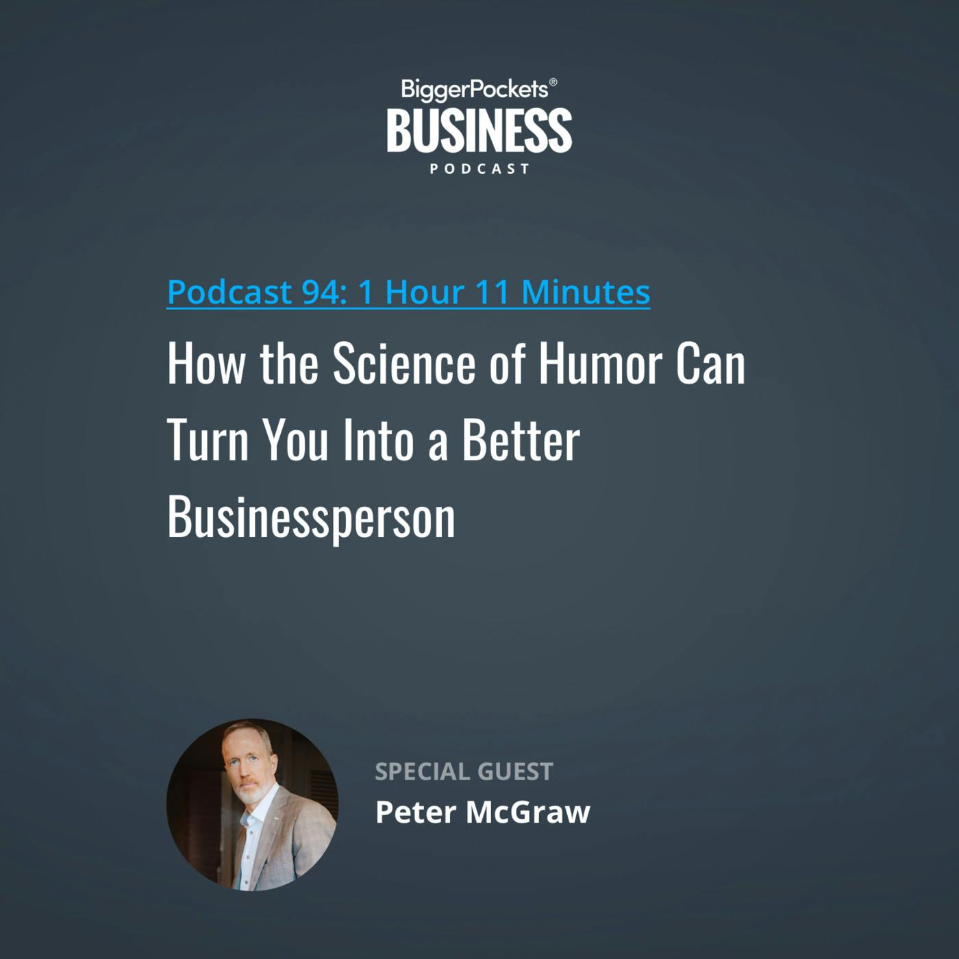 94: How the Science of Humor Can Turn You Into a Better Businessperson with Peter McGraw 94: How the Science of Humor Can Turn You Into a Better Businessperson with Peter McGraw