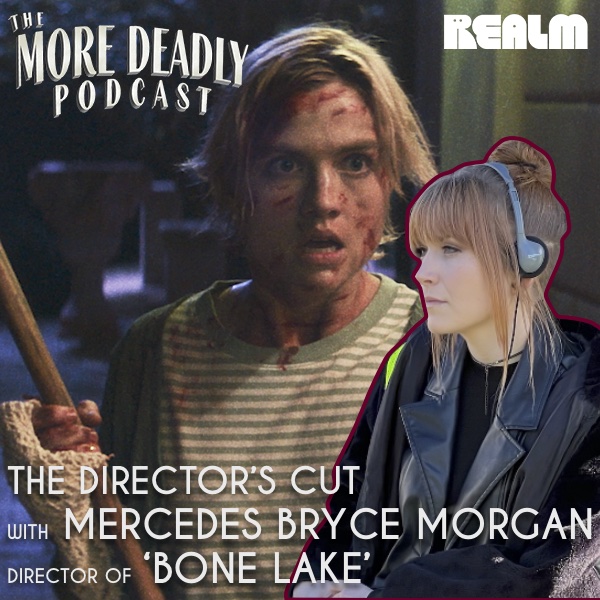 More Deadly: The Director’s Cut with Mercedes Bryce Morgan of 'Bone Lake'
