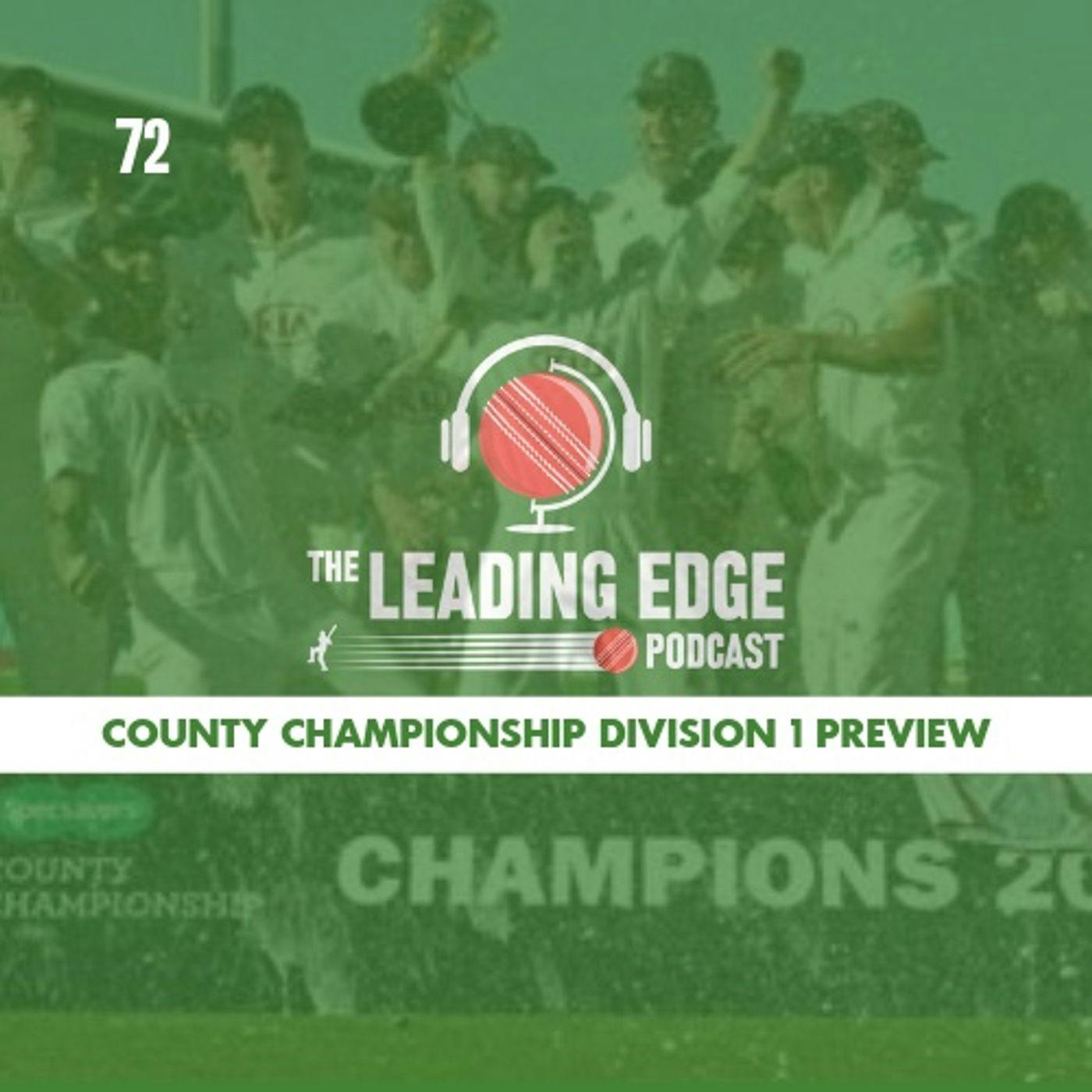 COUNTY CHAMPIONSHIP 2019 DIVISION 1 PREVIEW | Leading Edge Cricket Podcast | EP72