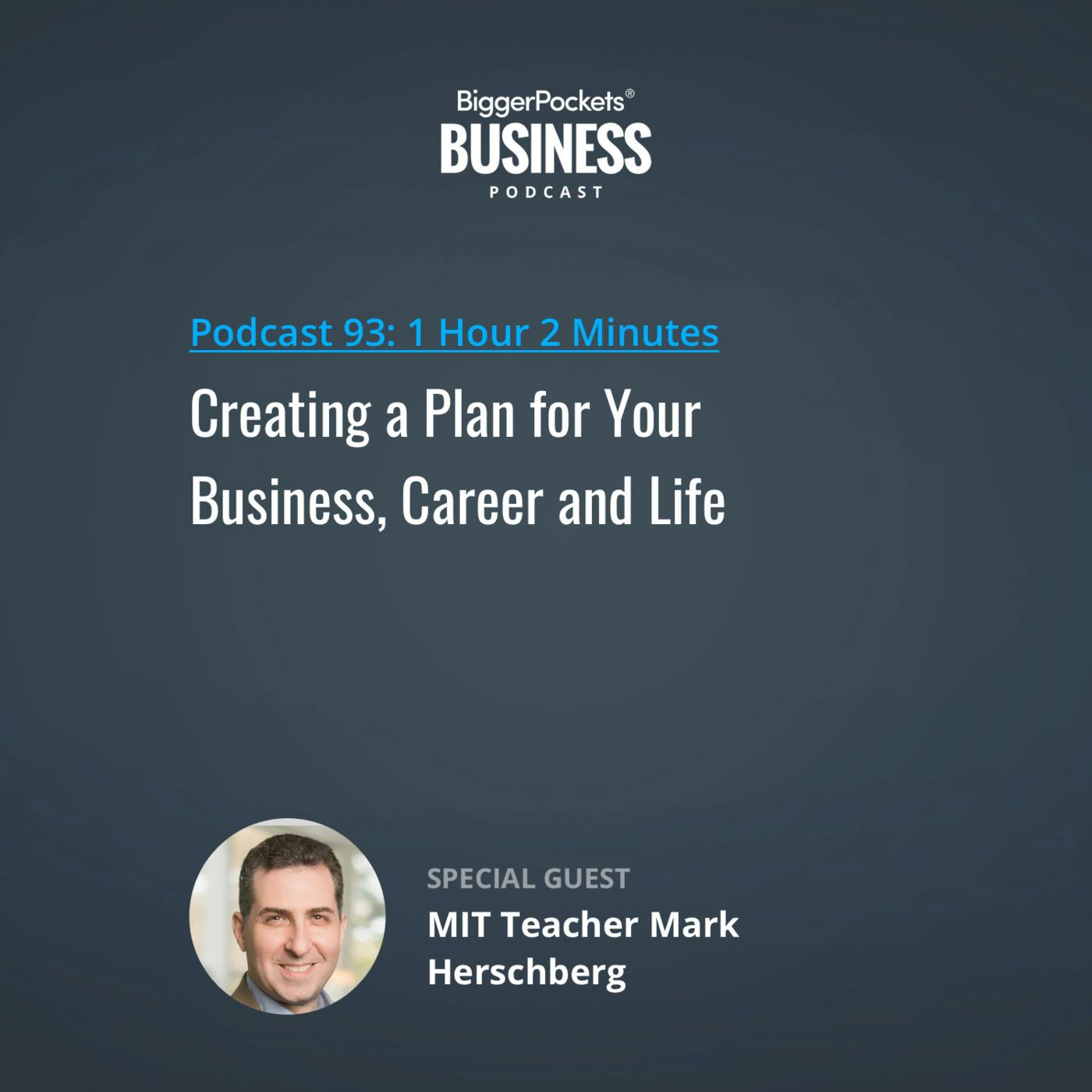 93: Creating a Plan for Your Business, Career and Life with MIT Teacher Mark Herschberg 93: Creating a Plan for Your Business, Career and Life with MIT Teacher Mark Herschberg