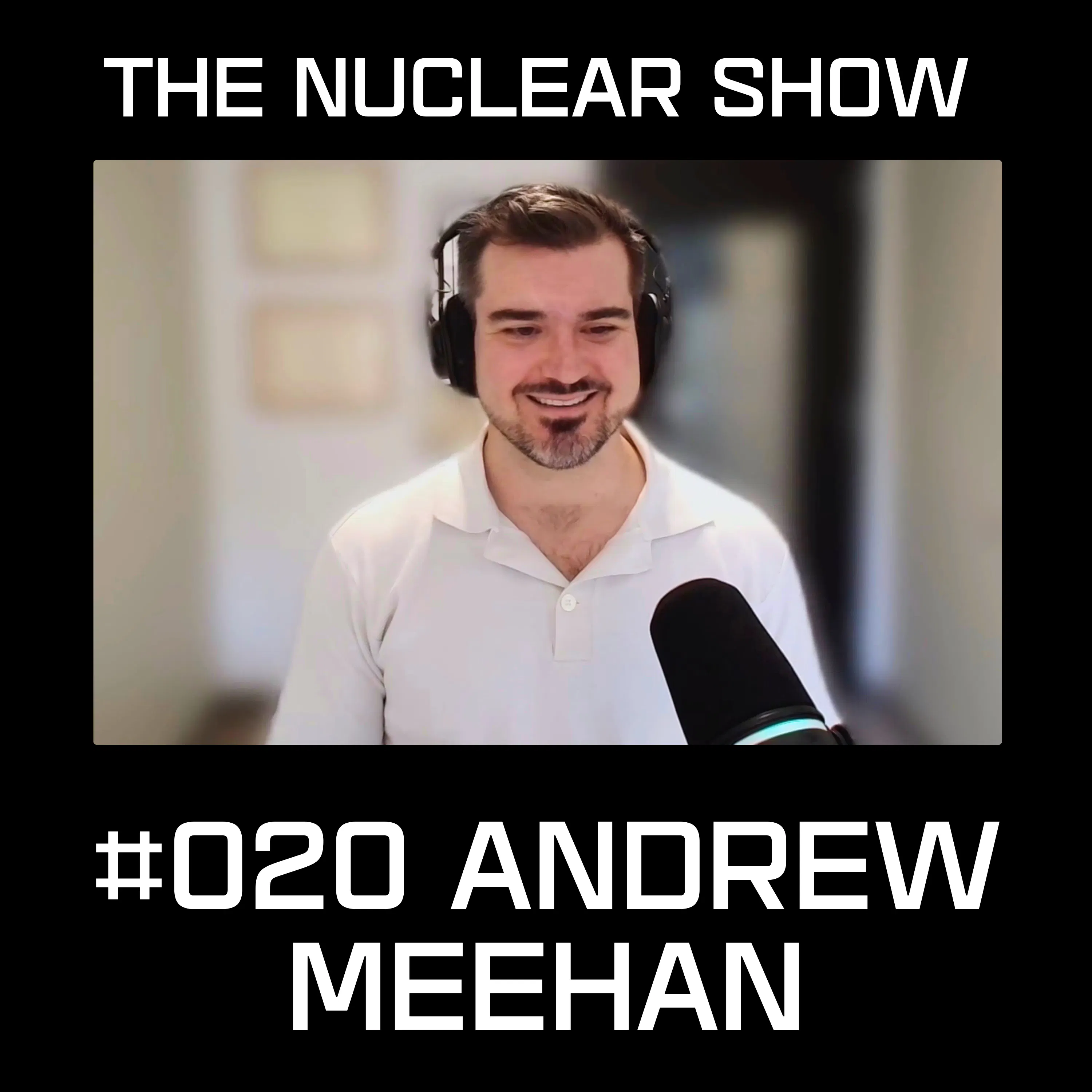 Nuclear Show #020 - Andrew Meehan